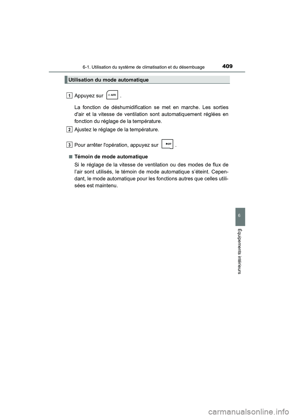 TOYOTA COROLLA 2018 Manuel du propriétaire (in French) 4096-1. Utilisation du système de climatisation et du désembuage
6
Équipements intérieurs
COROLLA_TMMMS_TMMC_D (OM02509D)
Appuyez sur .
La fonction de déshumidification se met en marche. Les sor TOYOTA COROLLA 2018 Manuel du propriétaire (in French) 4096-1. Utilisation du système de climatisation et du désembuage
6
Équipements intérieurs
COROLLA_TMMMS_TMMC_D (OM02509D)
Appuyez sur .
La fonction de déshumidification se met en marche. Les sor