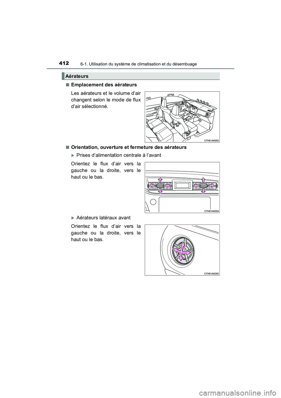 TOYOTA COROLLA 2018 Manuel du propriétaire (in French) 4126-1. Utilisation du système de climatisation et du désembuage
COROLLA_TMMMS_TMMC_D (OM02509D)■
Emplacement des aérateurs
Les aérateurs et le volume d’air
changent selon le mode de flux
d’ TOYOTA COROLLA 2018 Manuel du propriétaire (in French) 4126-1. Utilisation du système de climatisation et du désembuage
COROLLA_TMMMS_TMMC_D (OM02509D)■
Emplacement des aérateurs
Les aérateurs et le volume d’air
changent selon le mode de flux
d’