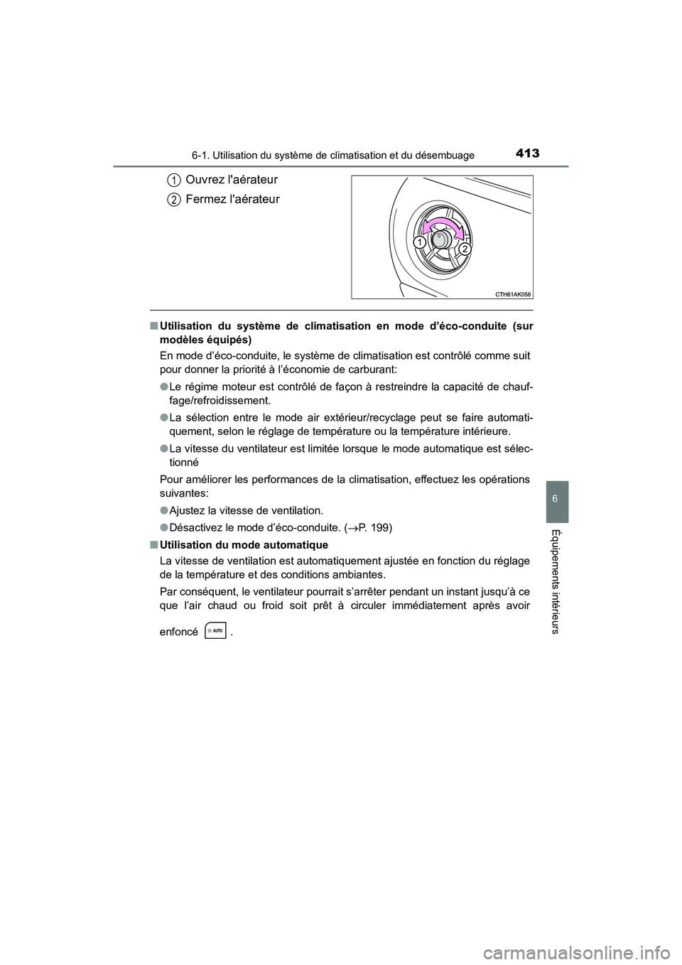 TOYOTA COROLLA 2018 Manuel du propriétaire (in French) 4136-1. Utilisation du système de climatisation et du désembuage
6
Équipements intérieurs
COROLLA_TMMMS_TMMC_D (OM02509D)
Ouvrez laérateur
Fermez laérateur
■Utilisation du système de climat TOYOTA COROLLA 2018 Manuel du propriétaire (in French) 4136-1. Utilisation du système de climatisation et du désembuage
6
Équipements intérieurs
COROLLA_TMMMS_TMMC_D (OM02509D)
Ouvrez laérateur
Fermez laérateur
■Utilisation du système de climat