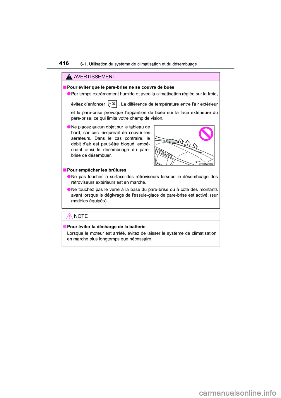 TOYOTA COROLLA 2018 Manuel du propriétaire (in French) 4166-1. Utilisation du système de climatisation et du désembuage
COROLLA_TMMMS_TMMC_D (OM02509D)
AVERTISSEMENT
■Pour éviter que le pare-brise ne se couvre de buée
●Par temps extrêmement humid TOYOTA COROLLA 2018 Manuel du propriétaire (in French) 4166-1. Utilisation du système de climatisation et du désembuage
COROLLA_TMMMS_TMMC_D (OM02509D)
AVERTISSEMENT
■Pour éviter que le pare-brise ne se couvre de buée
●Par temps extrêmement humid