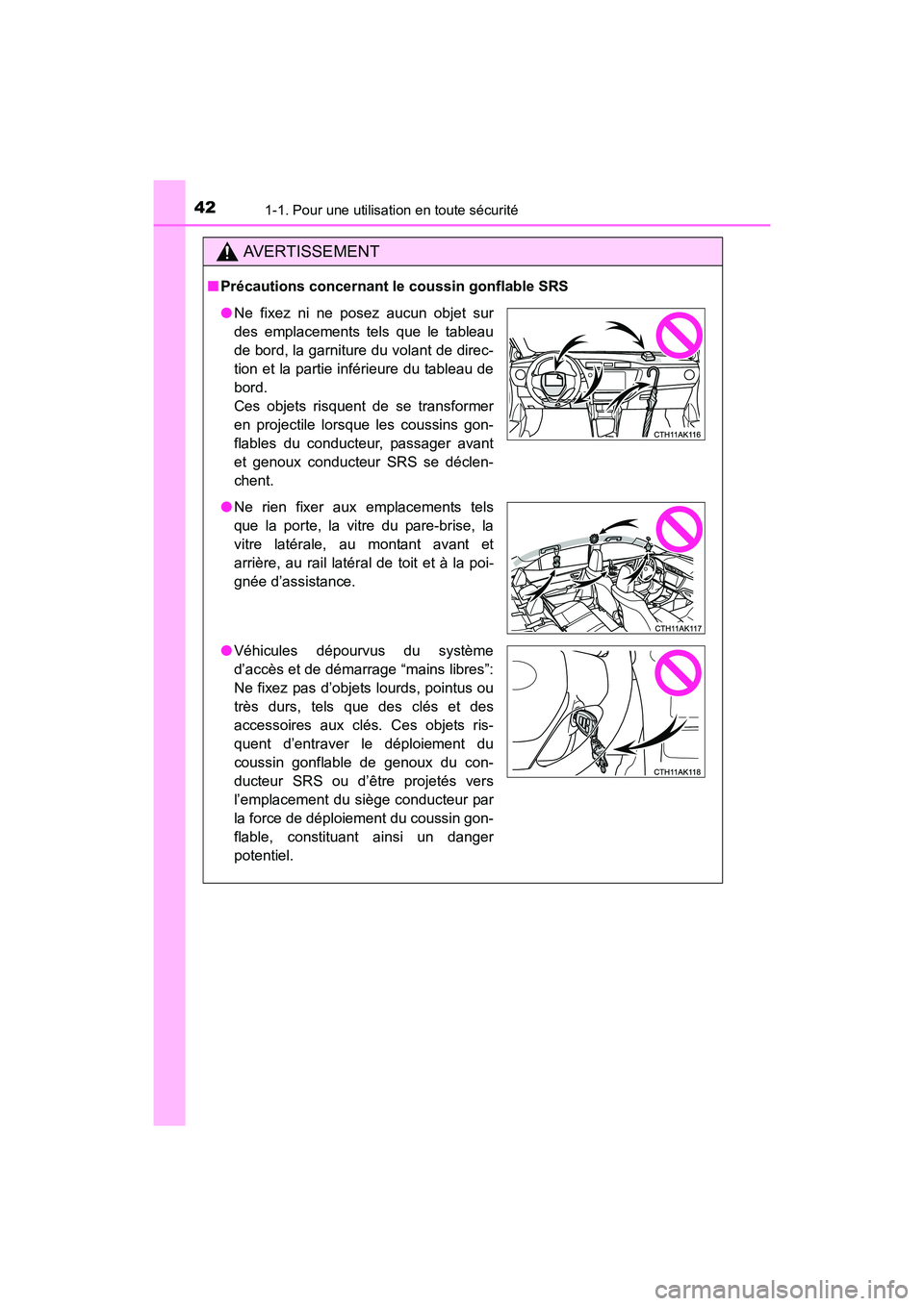 TOYOTA COROLLA 2018 Manuel du propriétaire (in French) 421-1. Pour une utilisation en toute sécurité
COROLLA_TMMMS_TMMC_D (OM02509D)
AVERTISSEMENT
■Précautions concernant le coussin gonflable SRS
●Ne fixez ni ne posez aucun objet sur
des emplacemen TOYOTA COROLLA 2018 Manuel du propriétaire (in French) 421-1. Pour une utilisation en toute sécurité
COROLLA_TMMMS_TMMC_D (OM02509D)
AVERTISSEMENT
■Précautions concernant le coussin gonflable SRS
●Ne fixez ni ne posez aucun objet sur
des emplacemen