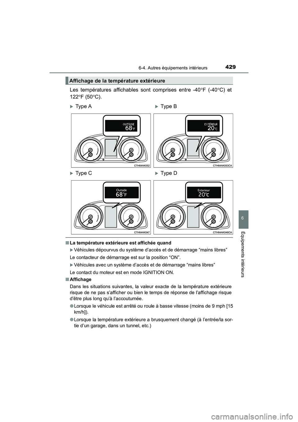 TOYOTA COROLLA 2018 Manuel du propriétaire (in French) 4296-4. Autres équipements intérieurs
6
Équipements intérieurs
COROLLA_TMMMS_TMMC_D (OM02509D)
Les températures affichables sont comprises entre -40°F (-40 °C) et
122 °F (50 °C).
■ La temp TOYOTA COROLLA 2018 Manuel du propriétaire (in French) 4296-4. Autres équipements intérieurs
6
Équipements intérieurs
COROLLA_TMMMS_TMMC_D (OM02509D)
Les températures affichables sont comprises entre -40°F (-40 °C) et
122 °F (50 °C).
■ La temp