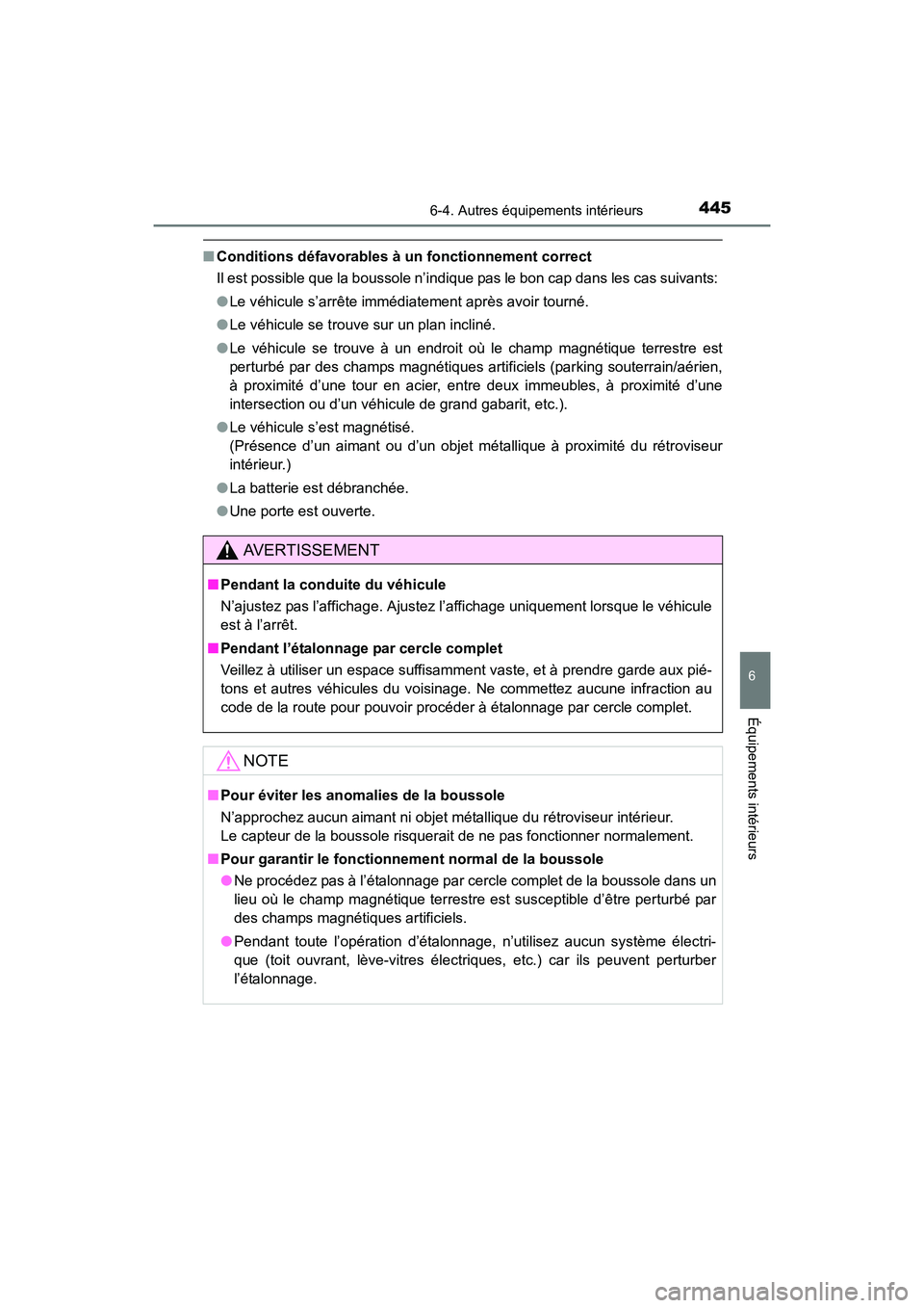 TOYOTA COROLLA 2018  Manuel du propriétaire (in French) 4456-4. Autres équipements intérieurs
6
Équipements intérieurs
COROLLA_TMMMS_TMMC_D (OM02509D)
■Conditions défavorables à un fonctionnement correct
Il est possible que la boussole n’indique 