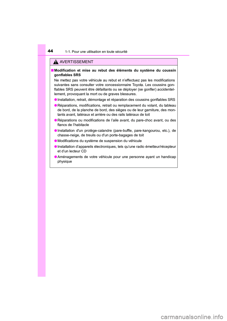 TOYOTA COROLLA 2018 Manuel du propriétaire (in French) 441-1. Pour une utilisation en toute sécurité
COROLLA_TMMMS_TMMC_D (OM02509D)
AVERTISSEMENT
■Modification et mise au rebut d es éléments du système du coussin
gonflables SRS
Ne mettez pas votre TOYOTA COROLLA 2018 Manuel du propriétaire (in French) 441-1. Pour une utilisation en toute sécurité
COROLLA_TMMMS_TMMC_D (OM02509D)
AVERTISSEMENT
■Modification et mise au rebut d es éléments du système du coussin
gonflables SRS
Ne mettez pas votre