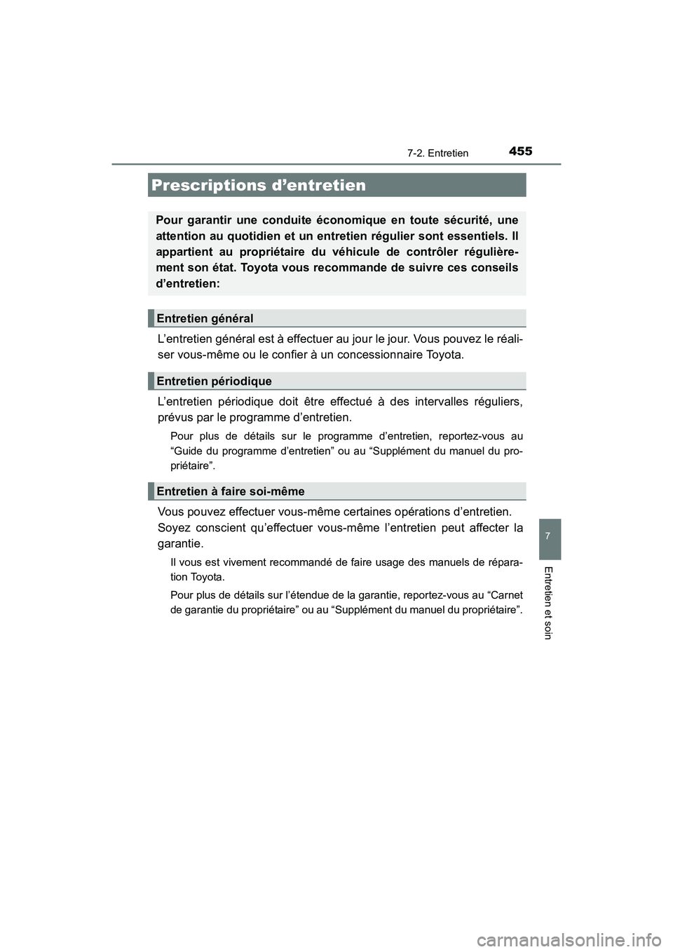 TOYOTA COROLLA 2018 Manuel du propriétaire (in French) 455
7
Entretien et soin
COROLLA_TMMMS_TMMC_D (OM02509D)
7-2. Entretien
L’entretien général est à effectuer au jour le jour. Vous pouvez le réali-
ser vous-même ou le confier à un concessionnai TOYOTA COROLLA 2018 Manuel du propriétaire (in French) 455
7
Entretien et soin
COROLLA_TMMMS_TMMC_D (OM02509D)
7-2. Entretien
L’entretien général est à effectuer au jour le jour. Vous pouvez le réali-
ser vous-même ou le confier à un concessionnai