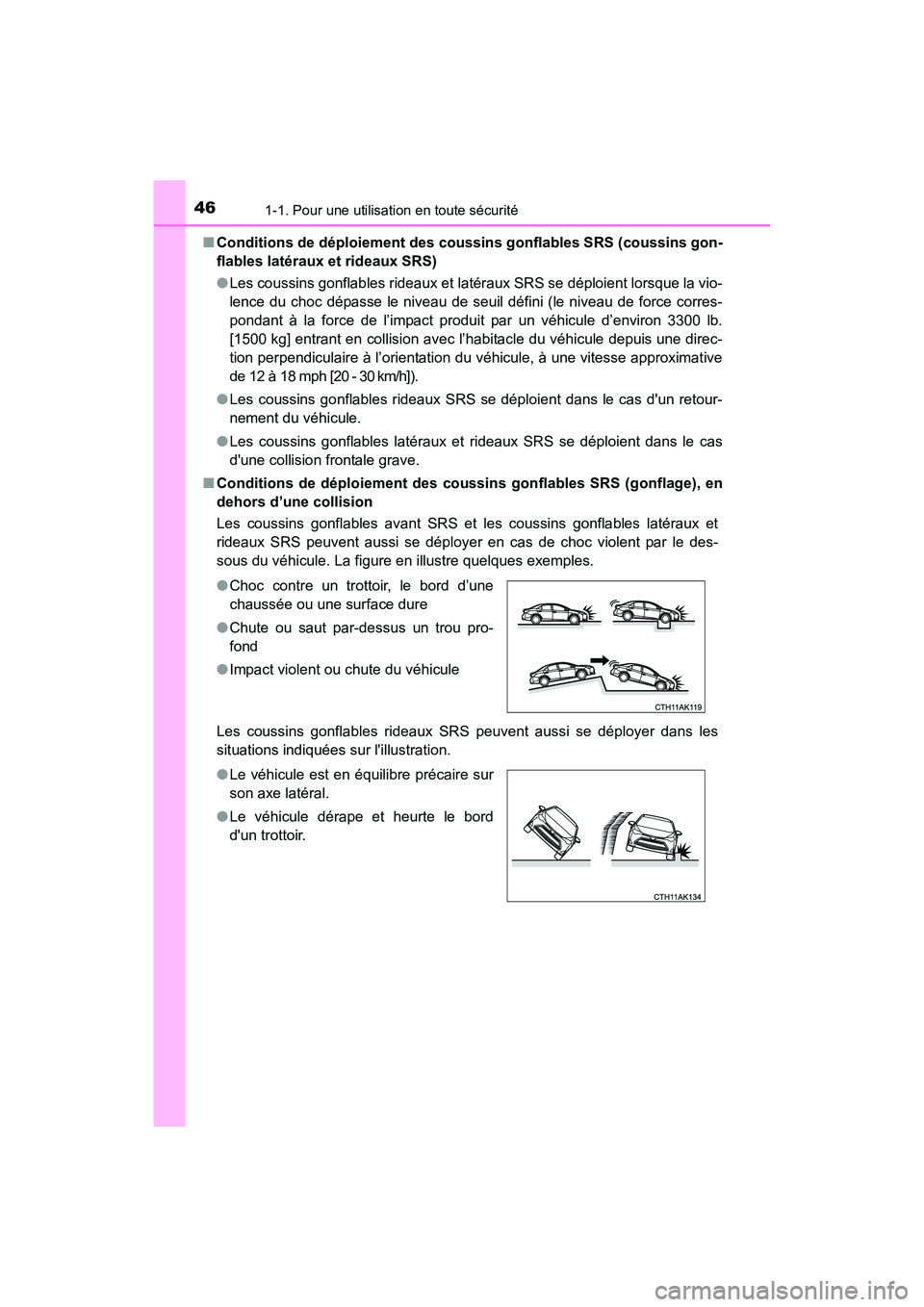 TOYOTA COROLLA 2018 Manuel du propriétaire (in French) 461-1. Pour une utilisation en toute sécurité
COROLLA_TMMMS_TMMC_D (OM02509D)■
Conditions de déploiement des coussins gonflables SRS (coussins gon-
flables latéraux et rideaux SRS)
●Les coussi TOYOTA COROLLA 2018 Manuel du propriétaire (in French) 461-1. Pour une utilisation en toute sécurité
COROLLA_TMMMS_TMMC_D (OM02509D)■
Conditions de déploiement des coussins gonflables SRS (coussins gon-
flables latéraux et rideaux SRS)
●Les coussi