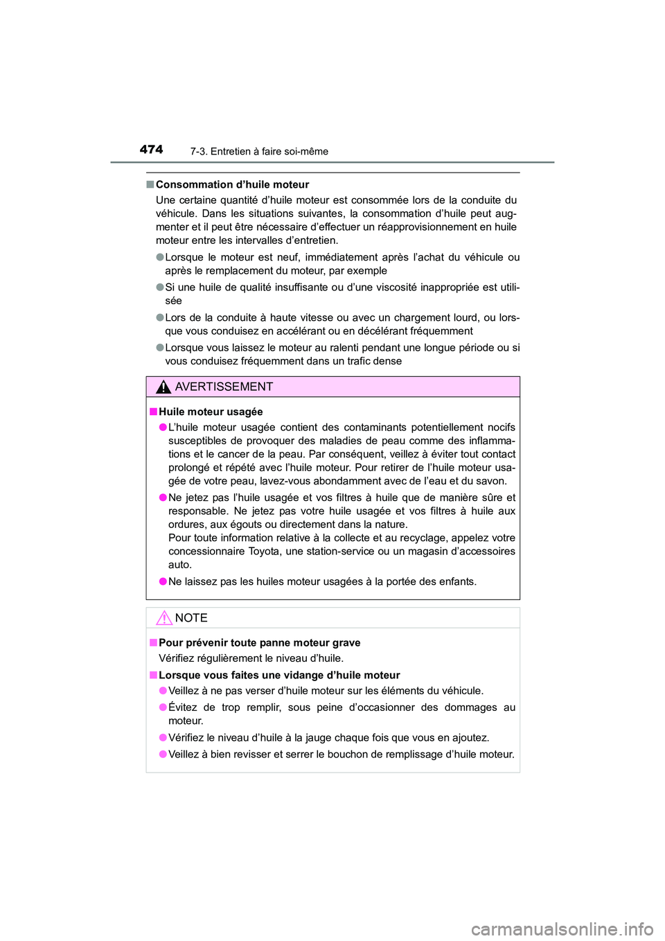 TOYOTA COROLLA 2018 Manuel du propriétaire (in French) 4747-3. Entretien à faire soi-même
COROLLA_TMMMS_TMMC_D (OM02509D)
■Consommation d’huile moteur
Une certaine quantité d’huile moteur est consommée lors de la conduite du
véhicule. Dans les TOYOTA COROLLA 2018 Manuel du propriétaire (in French) 4747-3. Entretien à faire soi-même
COROLLA_TMMMS_TMMC_D (OM02509D)
■Consommation d’huile moteur
Une certaine quantité d’huile moteur est consommée lors de la conduite du
véhicule. Dans les