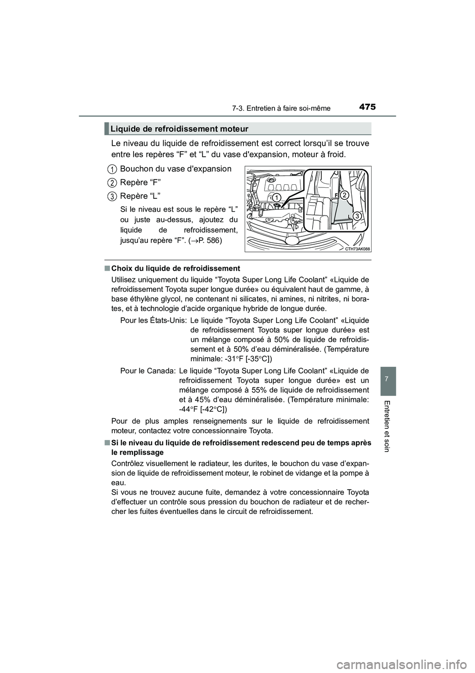 TOYOTA COROLLA 2018 Manuel du propriétaire (in French) 4757-3. Entretien à faire soi-même
7
Entretien et soin
COROLLA_TMMMS_TMMC_D (OM02509D)
Le niveau du liquide de refroidissement est correct lorsqu’il se trouve
entre les repères “F” et “L” TOYOTA COROLLA 2018 Manuel du propriétaire (in French) 4757-3. Entretien à faire soi-même
7
Entretien et soin
COROLLA_TMMMS_TMMC_D (OM02509D)
Le niveau du liquide de refroidissement est correct lorsqu’il se trouve
entre les repères “F” et “L”