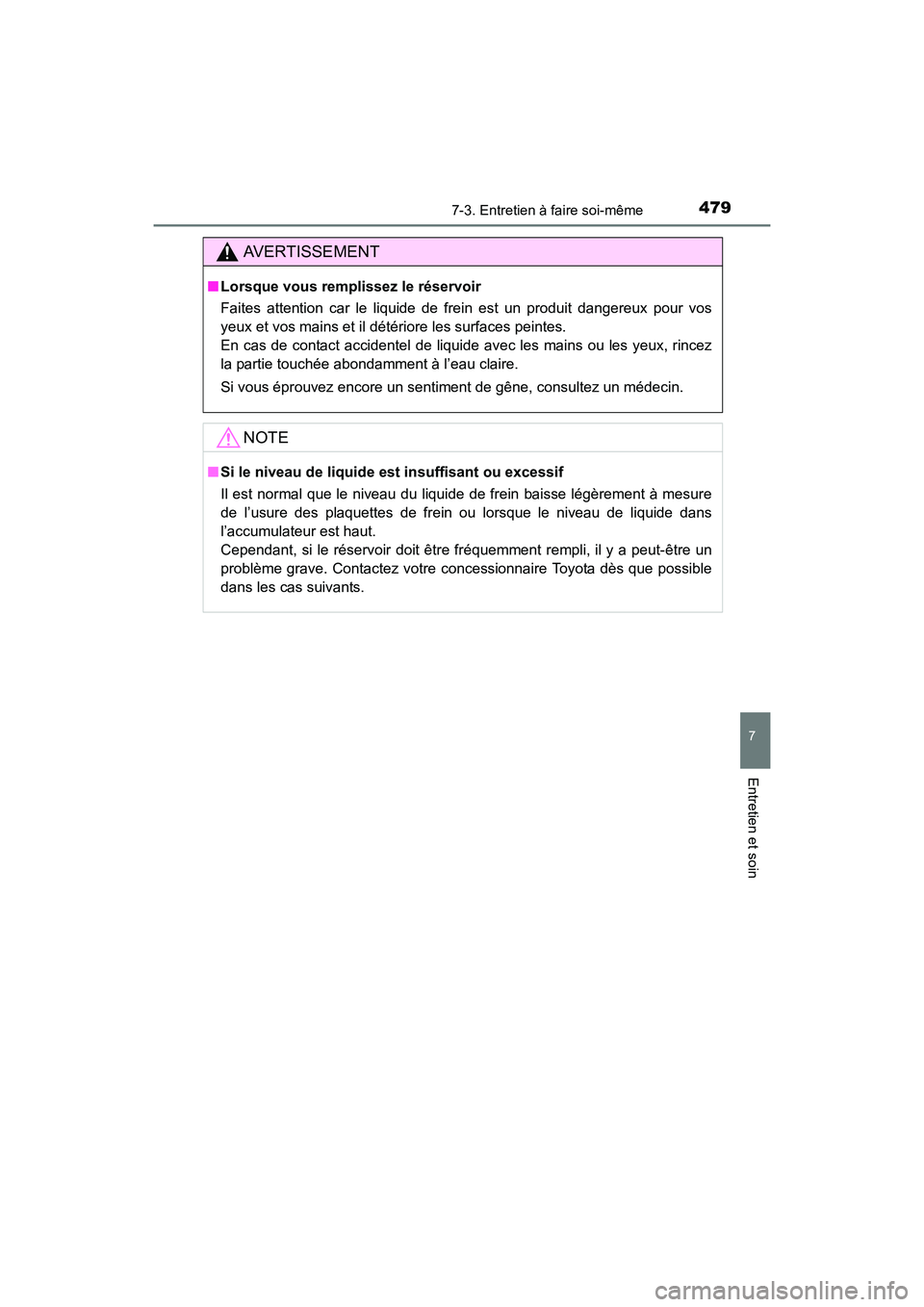 TOYOTA COROLLA 2018 Manuel du propriétaire (in French) 4797-3. Entretien à faire soi-même
7
Entretien et soin
COROLLA_TMMMS_TMMC_D (OM02509D)
AVERTISSEMENT
■Lorsque vous remplissez le réservoir
Faites attention car le liquide de frein est un produit TOYOTA COROLLA 2018 Manuel du propriétaire (in French) 4797-3. Entretien à faire soi-même
7
Entretien et soin
COROLLA_TMMMS_TMMC_D (OM02509D)
AVERTISSEMENT
■Lorsque vous remplissez le réservoir
Faites attention car le liquide de frein est un produit