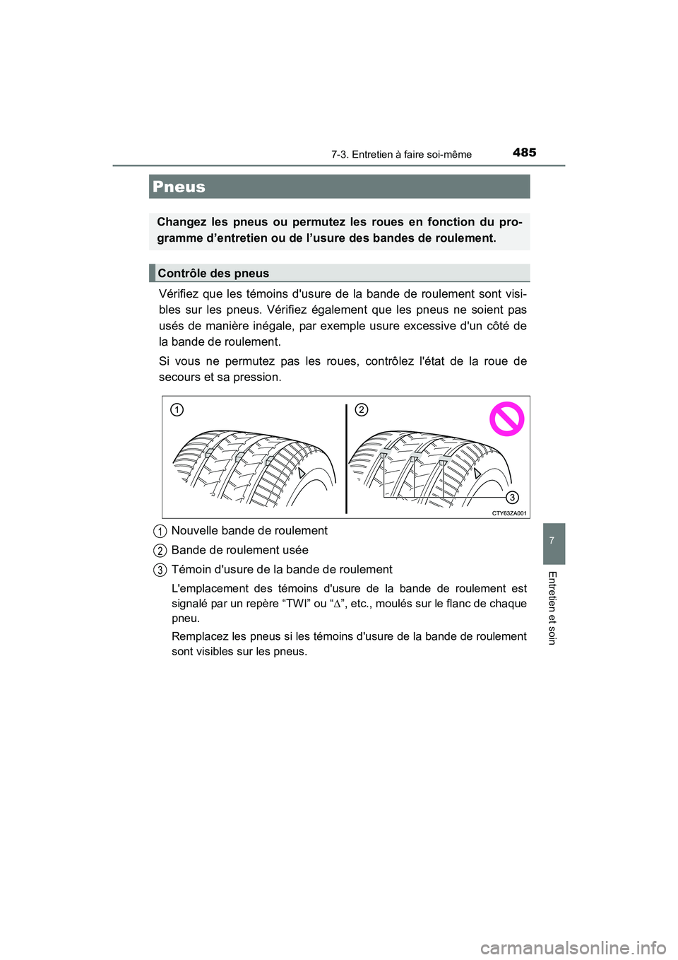 TOYOTA COROLLA 2018 Manuel du propriétaire (in French) 4857-3. Entretien à faire soi-même
7
Entretien et soin
COROLLA_TMMMS_TMMC_D (OM02509D)
Vérifiez que les témoins dusure de la bande de roulement sont visi-
bles sur les pneus. Vérifiez également TOYOTA COROLLA 2018 Manuel du propriétaire (in French) 4857-3. Entretien à faire soi-même
7
Entretien et soin
COROLLA_TMMMS_TMMC_D (OM02509D)
Vérifiez que les témoins dusure de la bande de roulement sont visi-
bles sur les pneus. Vérifiez également