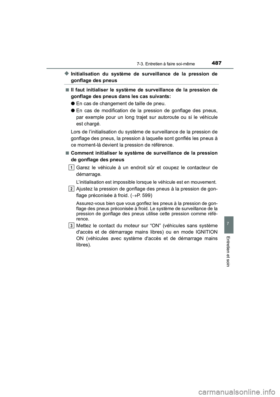 TOYOTA COROLLA 2018 Manuel du propriétaire (in French) 4877-3. Entretien à faire soi-même
7
Entretien et soin
COROLLA_TMMMS_TMMC_D (OM02509D)
◆Initialisation du système de surveillance de la pression de
gonflage des pneus
■Il faut initialiser le sy TOYOTA COROLLA 2018 Manuel du propriétaire (in French) 4877-3. Entretien à faire soi-même
7
Entretien et soin
COROLLA_TMMMS_TMMC_D (OM02509D)
◆Initialisation du système de surveillance de la pression de
gonflage des pneus
■Il faut initialiser le sy