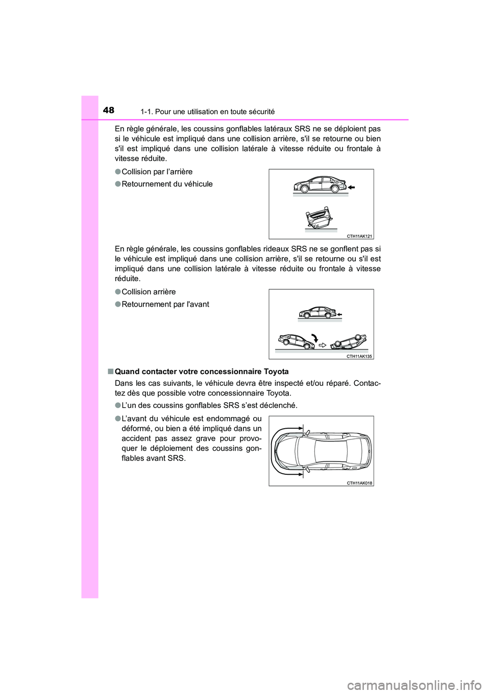 TOYOTA COROLLA 2018 Manuel du propriétaire (in French) 481-1. Pour une utilisation en toute sécurité
COROLLA_TMMMS_TMMC_D (OM02509D)En règle générale, les coussins gonflabl
es latéraux SRS ne se déploient pas
si le véhicule est impliqué dans une TOYOTA COROLLA 2018 Manuel du propriétaire (in French) 481-1. Pour une utilisation en toute sécurité
COROLLA_TMMMS_TMMC_D (OM02509D)En règle générale, les coussins gonflabl
es latéraux SRS ne se déploient pas
si le véhicule est impliqué dans une