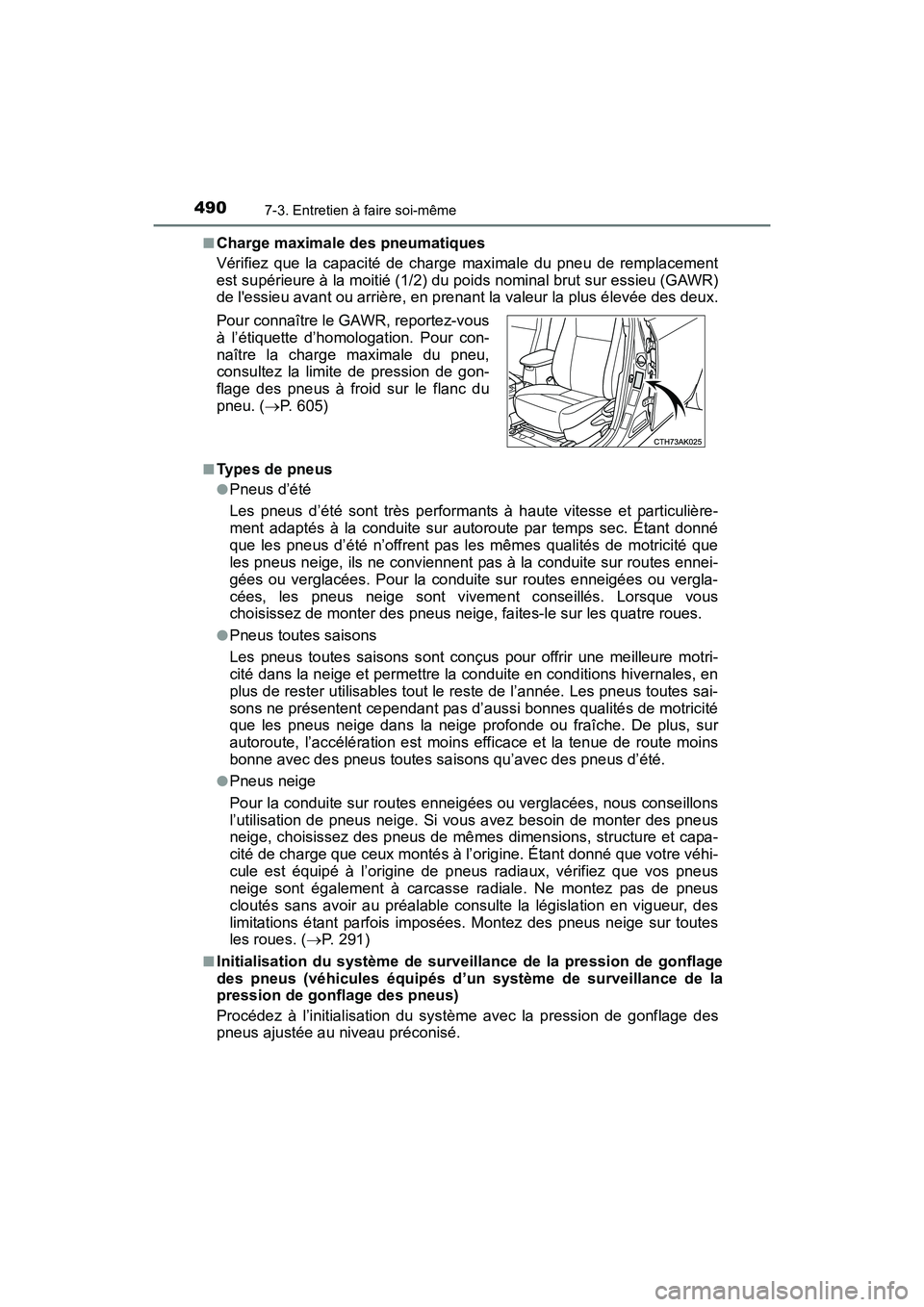 TOYOTA COROLLA 2018  Manuel du propriétaire (in French) 4907-3. Entretien à faire soi-même
COROLLA_TMMMS_TMMC_D (OM02509D)■
Charge maximale des pneumatiques
Vérifiez que la capacité de charge maximale du pneu de remplacement
est supérieure à la moi