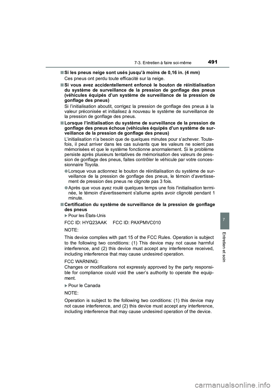 TOYOTA COROLLA 2018  Manuel du propriétaire (in French) 4917-3. Entretien à faire soi-même
7
Entretien et soin
COROLLA_TMMMS_TMMC_D (OM02509D)■
Si les pneus neige sont usés jusqu’à moins de 0,16 in. (4 mm)
Ces pneus ont perdu toute efficacité sur 