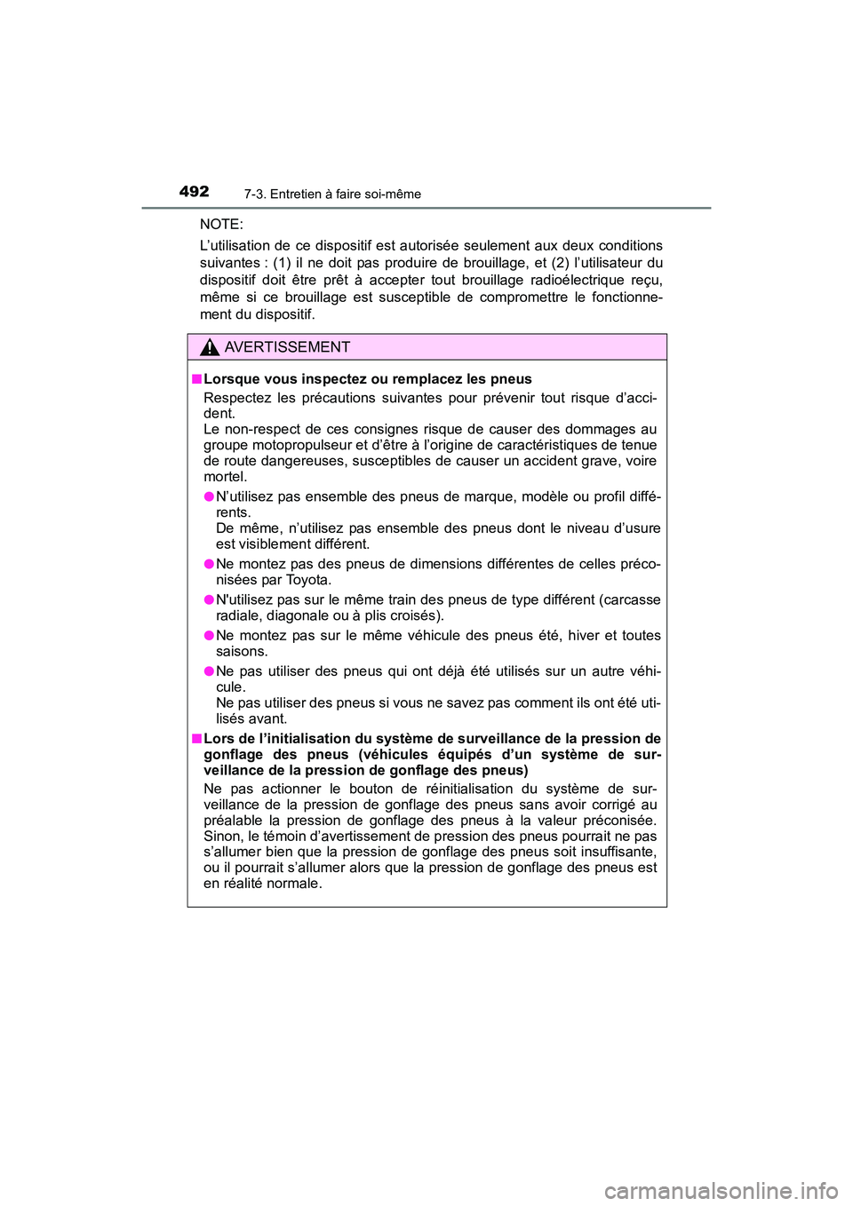 TOYOTA COROLLA 2018  Manuel du propriétaire (in French) 4927-3. Entretien à faire soi-même
COROLLA_TMMMS_TMMC_D (OM02509D)
NOTE:
L’utilisation de ce dispositif est autorisée seulement aux deux conditions
suivantes : (1) il ne doit pas produire de brou