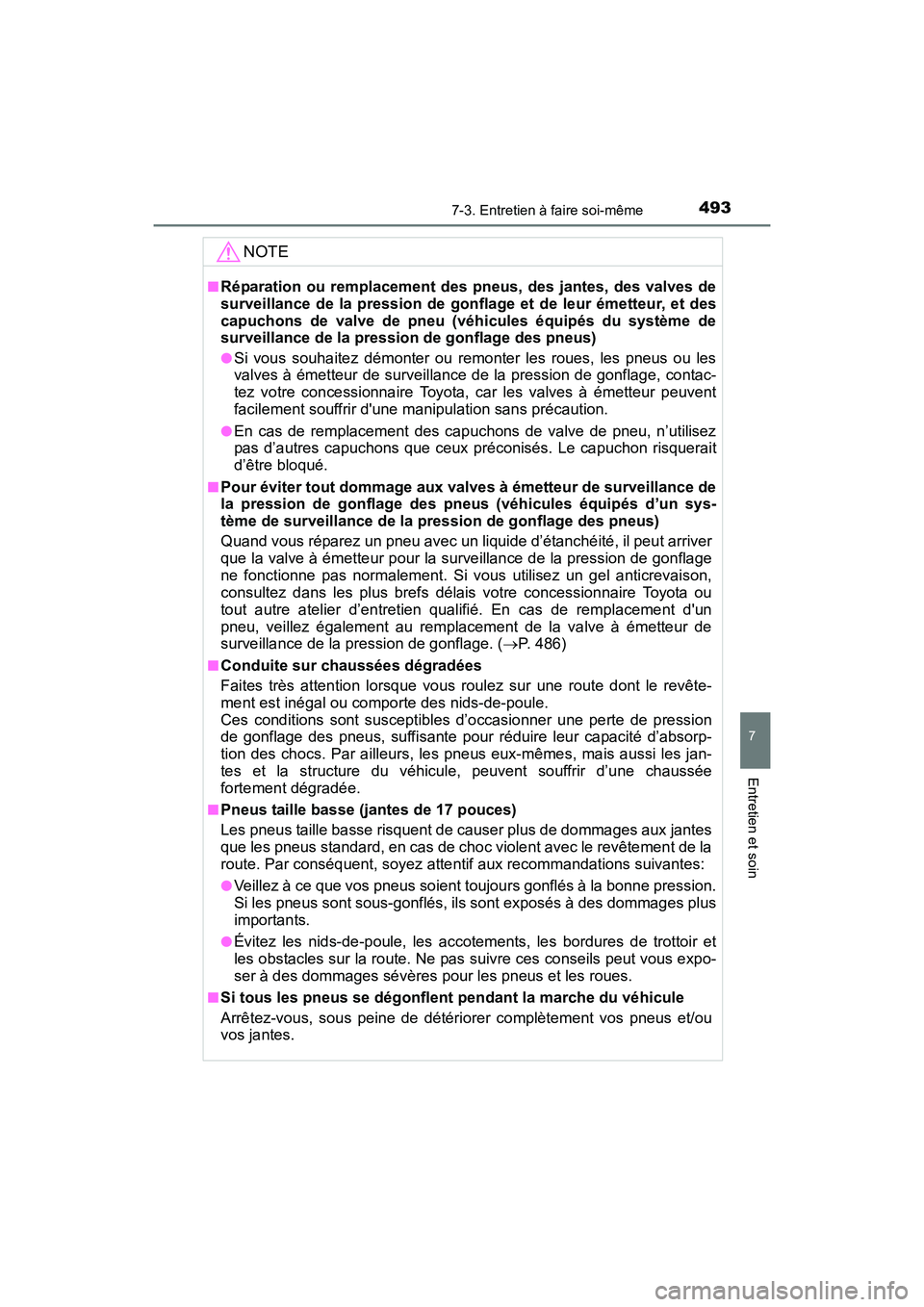 TOYOTA COROLLA 2018  Manuel du propriétaire (in French) 4937-3. Entretien à faire soi-même
7
Entretien et soin
COROLLA_TMMMS_TMMC_D (OM02509D)
NOTE
■Réparation ou remplacement des pneus, des jantes, des valves de
surveillance de la pression de gonflag