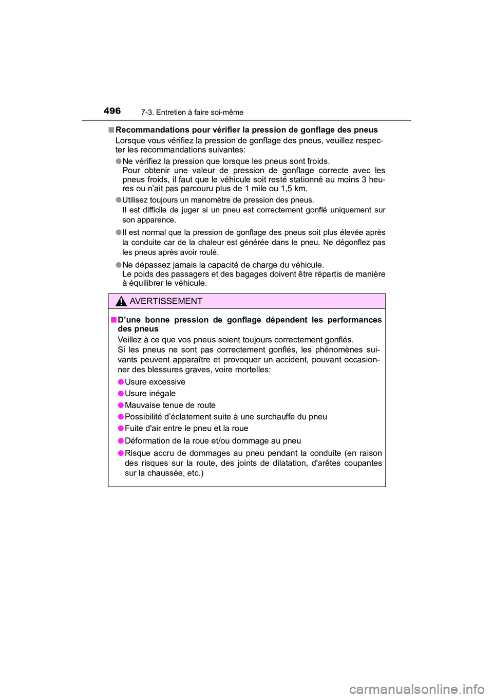 TOYOTA COROLLA 2018  Manuel du propriétaire (in French) 4967-3. Entretien à faire soi-même
COROLLA_TMMMS_TMMC_D (OM02509D)■
Recommandations pour vérifier la pression de gonflage des pneus
Lorsque vous vérifiez la pression de gonflage des pneus, veuil