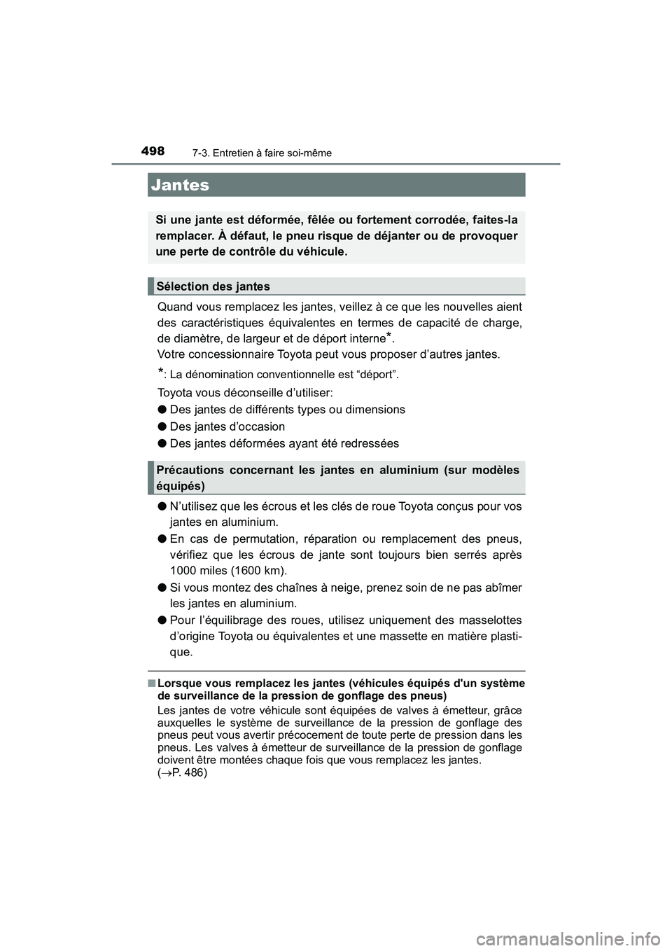 TOYOTA COROLLA 2018  Manuel du propriétaire (in French) 4987-3. Entretien à faire soi-même
COROLLA_TMMMS_TMMC_D (OM02509D)
Quand vous remplacez les jantes, veillez à ce que les nouvelles aient
des caractéristiques équivalentes en termes de capacité d