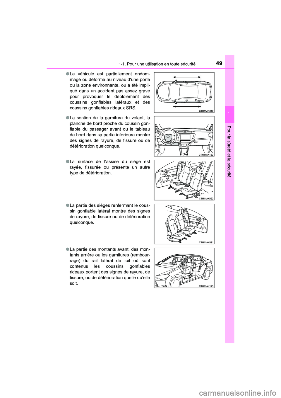 TOYOTA COROLLA 2018  Manuel du propriétaire (in French) 491-1. Pour une utilisation en toute sécurité
1
Pour la sûreté et la sécurité
COROLLA_TMMMS_TMMC_D (OM02509D)●
Le véhicule est partiellement endom-
magé ou déformé au niveau dune porte
ou