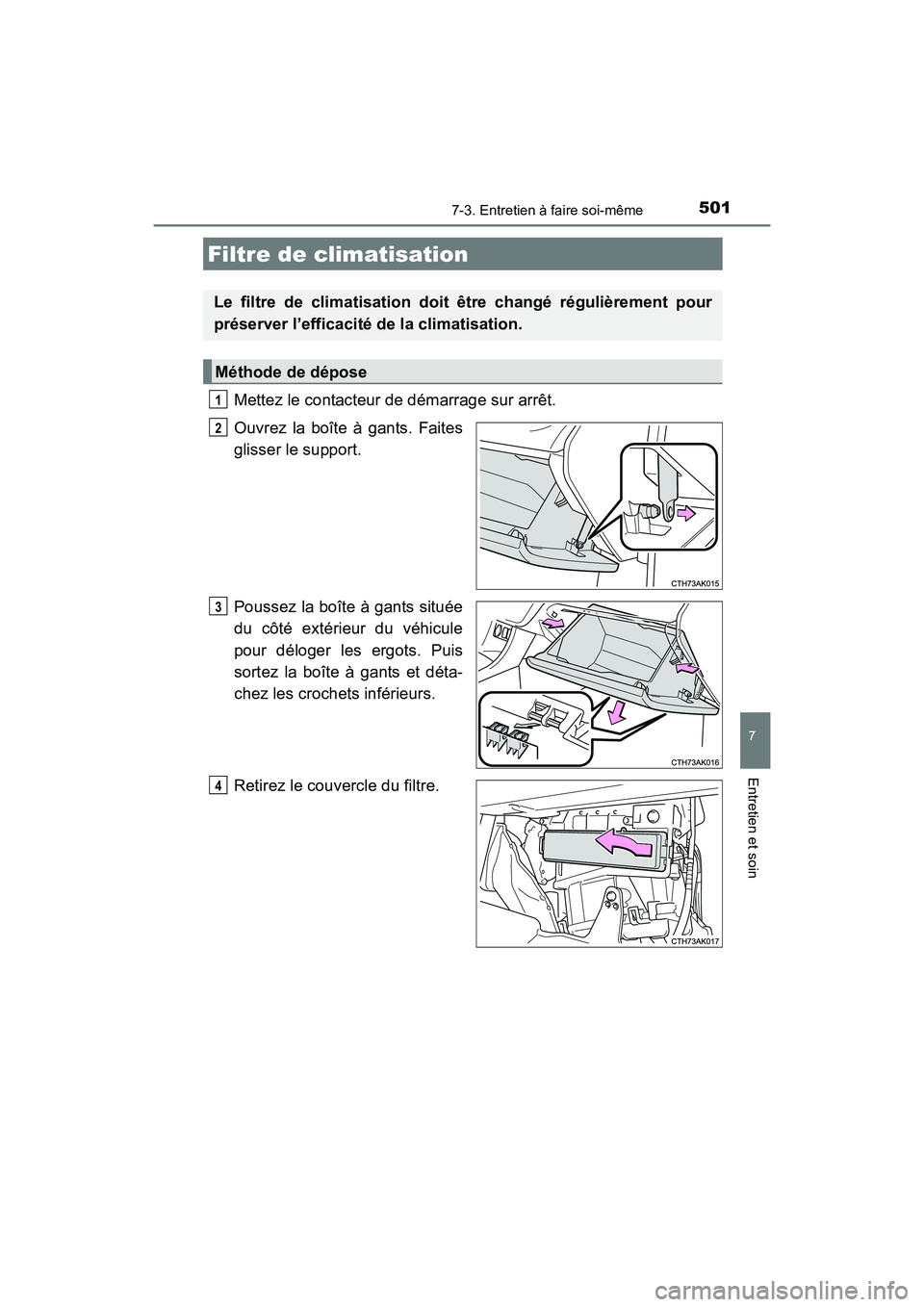TOYOTA COROLLA 2018 Manuel du propriétaire (in French) 5017-3. Entretien à faire soi-même
7
Entretien et soin
COROLLA_TMMMS_TMMC_D (OM02509D)
Mettez le contacteur de démarrage sur arrêt.
Ouvrez la boîte à gants. Faites
glisser le support.
Poussez la TOYOTA COROLLA 2018 Manuel du propriétaire (in French) 5017-3. Entretien à faire soi-même
7
Entretien et soin
COROLLA_TMMMS_TMMC_D (OM02509D)
Mettez le contacteur de démarrage sur arrêt.
Ouvrez la boîte à gants. Faites
glisser le support.
Poussez la