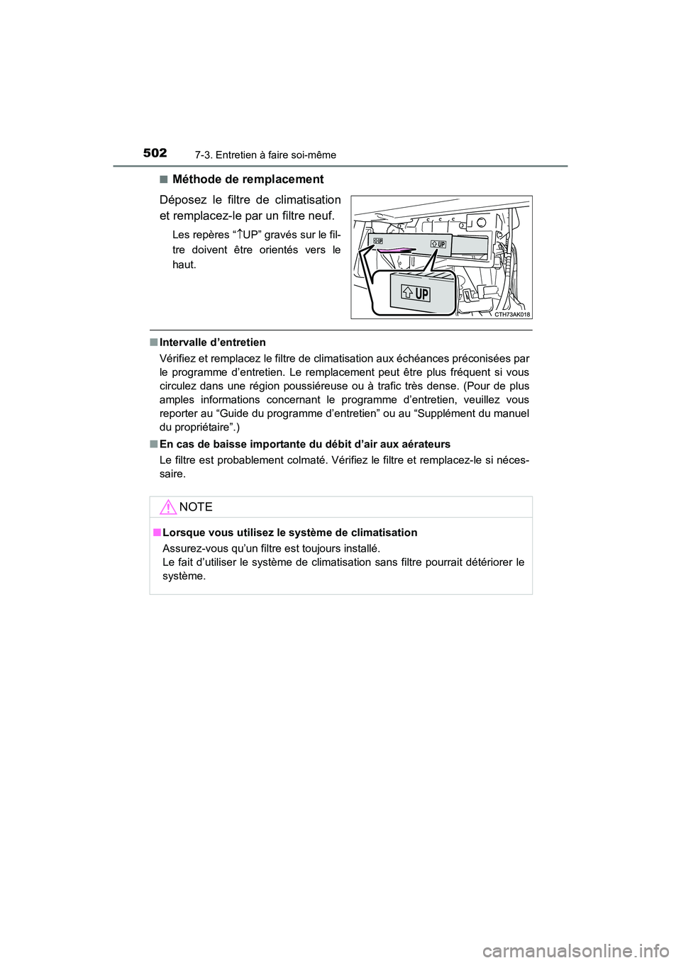 TOYOTA COROLLA 2018 Manuel du propriétaire (in French) 5027-3. Entretien à faire soi-même
COROLLA_TMMMS_TMMC_D (OM02509D)■
Méthode de remplacement
Déposez le filtre de climatisation
et remplacez-le par un filtre neuf.
Les repères “ ↑UP” grav TOYOTA COROLLA 2018 Manuel du propriétaire (in French) 5027-3. Entretien à faire soi-même
COROLLA_TMMMS_TMMC_D (OM02509D)■
Méthode de remplacement
Déposez le filtre de climatisation
et remplacez-le par un filtre neuf.
Les repères “ ↑UP” grav