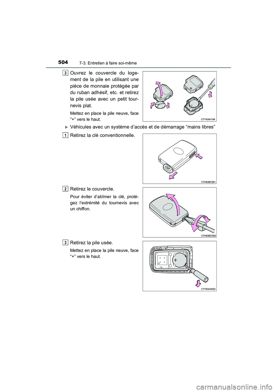 TOYOTA COROLLA 2018 Manuel du propriétaire (in French) 5047-3. Entretien à faire soi-même
COROLLA_TMMMS_TMMC_D (OM02509D)
Ouvrez le couvercle du loge-
ment de la pile en utilisant une
pièce de monnaie protégée par
du ruban adhésif, etc. et retirez
l TOYOTA COROLLA 2018 Manuel du propriétaire (in French) 5047-3. Entretien à faire soi-même
COROLLA_TMMMS_TMMC_D (OM02509D)
Ouvrez le couvercle du loge-
ment de la pile en utilisant une
pièce de monnaie protégée par
du ruban adhésif, etc. et retirez
l