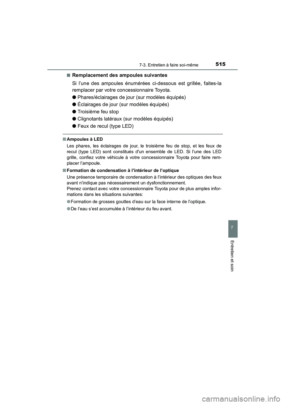 TOYOTA COROLLA 2018 Manuel du propriétaire (in French) 5157-3. Entretien à faire soi-même
7
Entretien et soin
COROLLA_TMMMS_TMMC_D (OM02509D)■
Remplacement des ampoules suivantes
Si l’une des ampoules énumérées ci-dessous est grillée, faites-la
TOYOTA COROLLA 2018 Manuel du propriétaire (in French) 5157-3. Entretien à faire soi-même
7
Entretien et soin
COROLLA_TMMMS_TMMC_D (OM02509D)■
Remplacement des ampoules suivantes
Si l’une des ampoules énumérées ci-dessous est grillée, faites-la