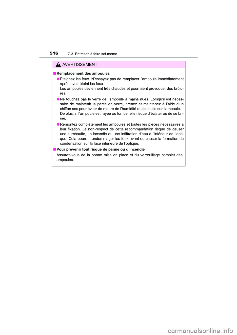 TOYOTA COROLLA 2018 Manuel du propriétaire (in French) 5167-3. Entretien à faire soi-même
COROLLA_TMMMS_TMMC_D (OM02509D)
AVERTISSEMENT
■Remplacement des ampoules
●Éteignez les feux. N’essayez pas de remplacer l’ampoule immédiatement
après av TOYOTA COROLLA 2018 Manuel du propriétaire (in French) 5167-3. Entretien à faire soi-même
COROLLA_TMMMS_TMMC_D (OM02509D)
AVERTISSEMENT
■Remplacement des ampoules
●Éteignez les feux. N’essayez pas de remplacer l’ampoule immédiatement
après av