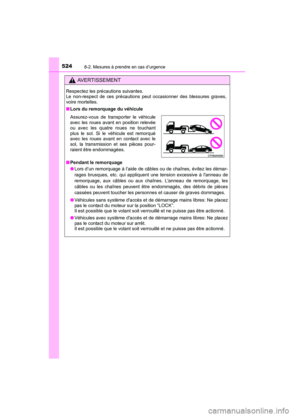 TOYOTA COROLLA 2018  Manuel du propriétaire (in French) 5248-2. Mesures à prendre en cas d’urgence
COROLLA_TMMMS_TMMC_D (OM02509D)
AVERTISSEMENT
Respectez les précautions suivantes. 
Le non-respect de ces précautions peut occasionner des blessures gra
