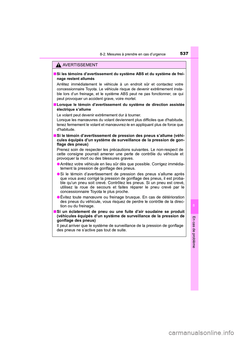 TOYOTA COROLLA 2018  Manuel du propriétaire (in French) 5378-2. Mesures à prendre en cas d’urgence
8
En cas de problème
COROLLA_TMMMS_TMMC_D (OM02509D)
AVERTISSEMENT
■Si les témoins d’avertissement du système ABS et du système de frei-
nage rest