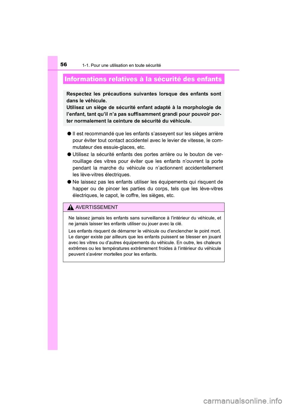 TOYOTA COROLLA 2018  Manuel du propriétaire (in French) 561-1. Pour une utilisation en toute sécurité
COROLLA_TMMMS_TMMC_D (OM02509D)
●Il est recommandé que les enfants s’asseyent sur les sièges arrière
pour éviter tout contact accidentel avec le