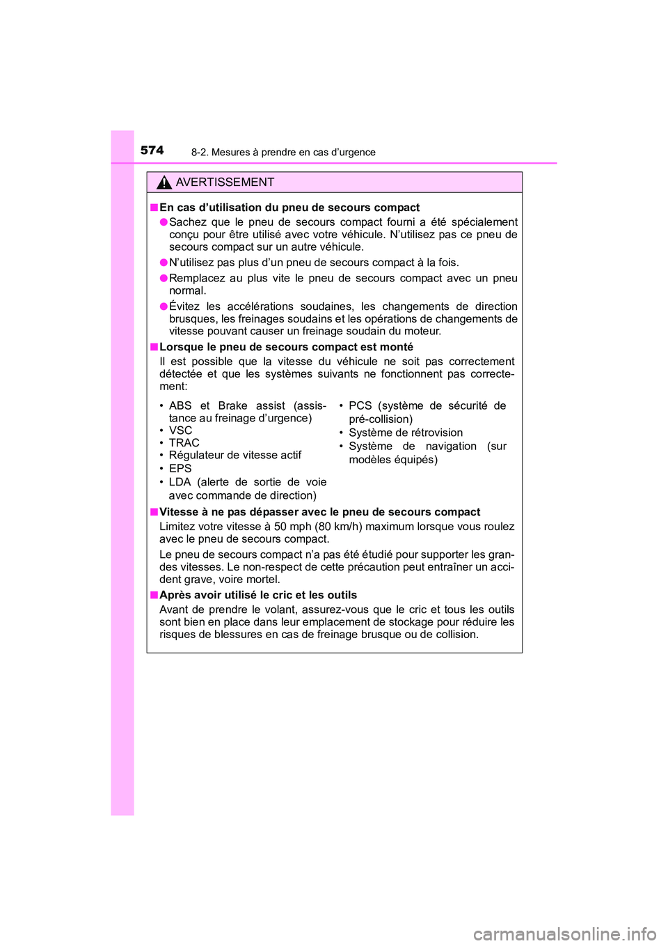TOYOTA COROLLA 2018 Manuel du propriétaire (in French) 5748-2. Mesures à prendre en cas d’urgence
COROLLA_TMMMS_TMMC_D (OM02509D)
AVERTISSEMENT
■En cas d’utilisation du pneu de secours compact
●Sachez que le pneu de secours compact fourni a été TOYOTA COROLLA 2018 Manuel du propriétaire (in French) 5748-2. Mesures à prendre en cas d’urgence
COROLLA_TMMMS_TMMC_D (OM02509D)
AVERTISSEMENT
■En cas d’utilisation du pneu de secours compact
●Sachez que le pneu de secours compact fourni a été