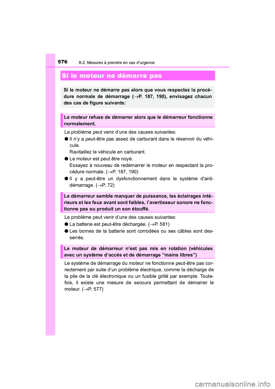 TOYOTA COROLLA 2018 Manuel du propriétaire (in French) 5768-2. Mesures à prendre en cas d’urgence
COROLLA_TMMMS_TMMC_D (OM02509D)
Le problème peut venir d’une des causes suivantes:
●Il n’y a peut-être pas assez de carburant dans le réservoir d TOYOTA COROLLA 2018 Manuel du propriétaire (in French) 5768-2. Mesures à prendre en cas d’urgence
COROLLA_TMMMS_TMMC_D (OM02509D)
Le problème peut venir d’une des causes suivantes:
●Il n’y a peut-être pas assez de carburant dans le réservoir d