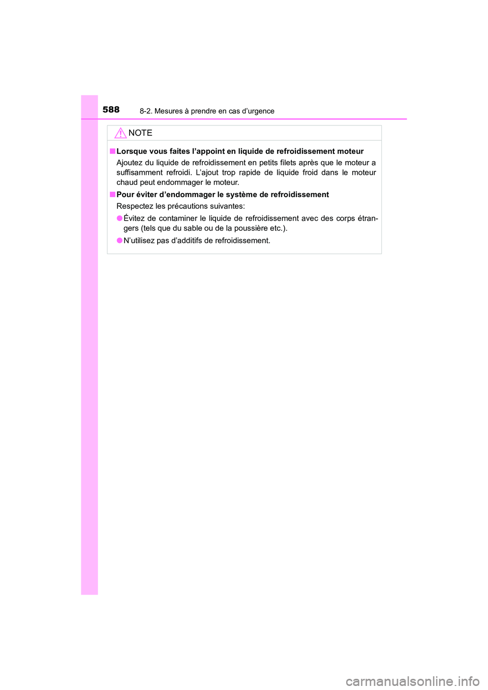 TOYOTA COROLLA 2018 Manuel du propriétaire (in French) 5888-2. Mesures à prendre en cas d’urgence
COROLLA_TMMMS_TMMC_D (OM02509D)
NOTE
■Lorsque vous faites l’appoint en liquide de refroidissement moteur
Ajoutez du liquide de refroidissement en peti TOYOTA COROLLA 2018 Manuel du propriétaire (in French) 5888-2. Mesures à prendre en cas d’urgence
COROLLA_TMMMS_TMMC_D (OM02509D)
NOTE
■Lorsque vous faites l’appoint en liquide de refroidissement moteur
Ajoutez du liquide de refroidissement en peti