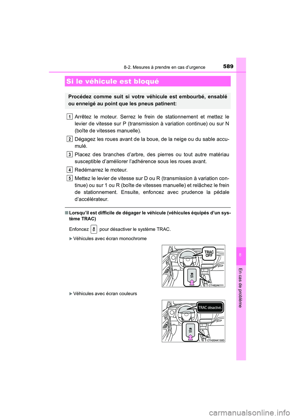 TOYOTA COROLLA 2018  Manuel du propriétaire (in French) 5898-2. Mesures à prendre en cas d’urgence
8
En cas de problème
COROLLA_TMMMS_TMMC_D (OM02509D)
Arrêtez le moteur. Serrez le frein de stationnement et mettez le
levier de vitesse sur P (transmiss