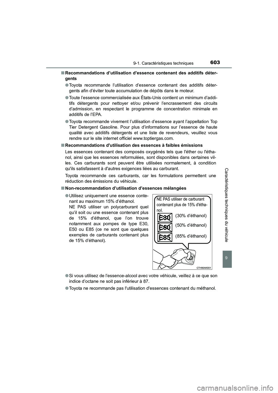 TOYOTA COROLLA 2018  Manuel du propriétaire (in French) 6039-1. Caractéristiques techniques
9
Caractéristiques techniques du véhicule
COROLLA_TMMMS_TMMC_D (OM02509D)■
Recommandations d’utilisation d’essence contenant des additifs déter-
gents
●