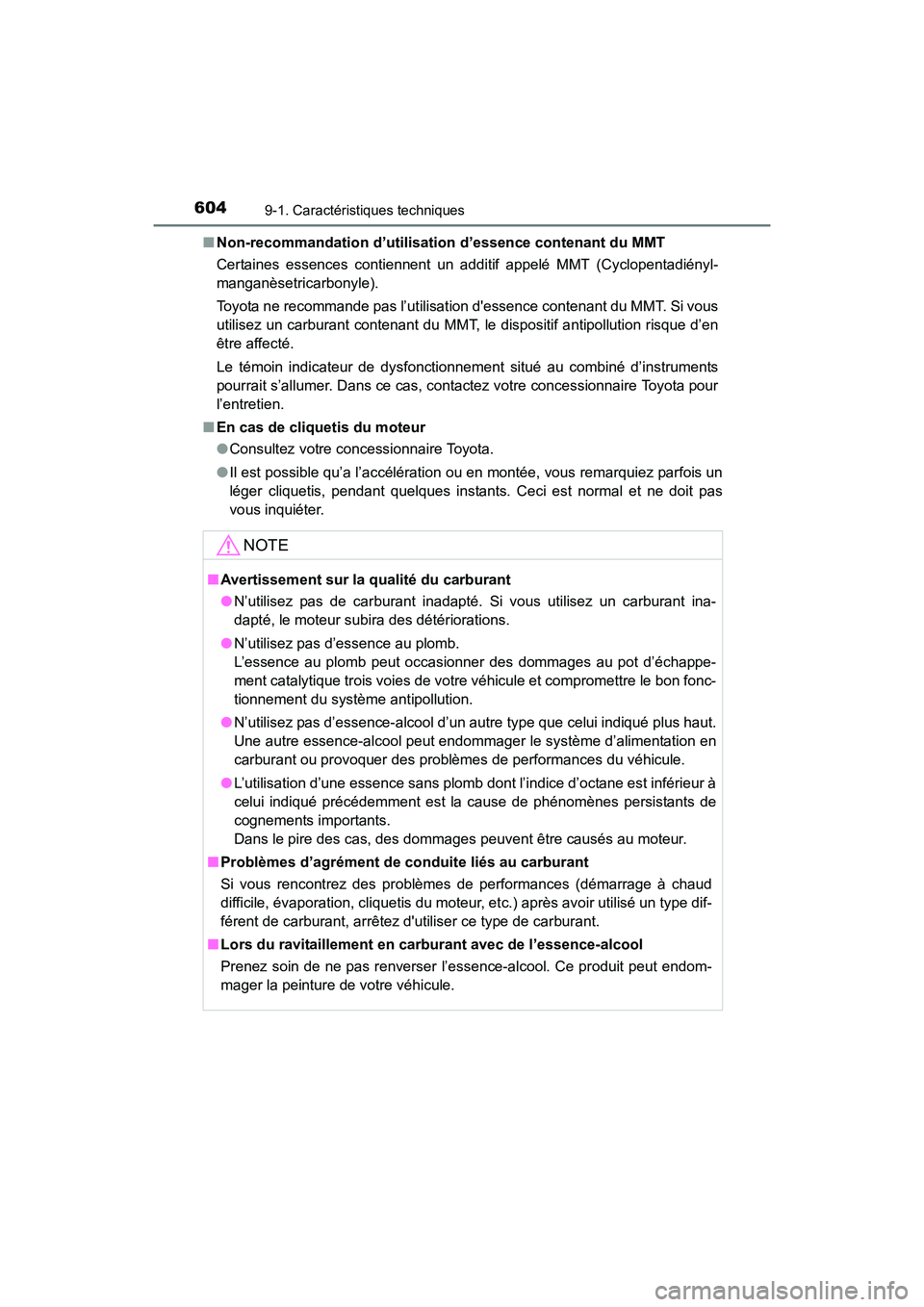 TOYOTA COROLLA 2018  Manuel du propriétaire (in French) 6049-1. Caractéristiques techniques
COROLLA_TMMMS_TMMC_D (OM02509D)■
Non-recommandation d’utilisation d’essence contenant du MMT
Certaines essences contiennent un additif appelé MMT (Cyclopent