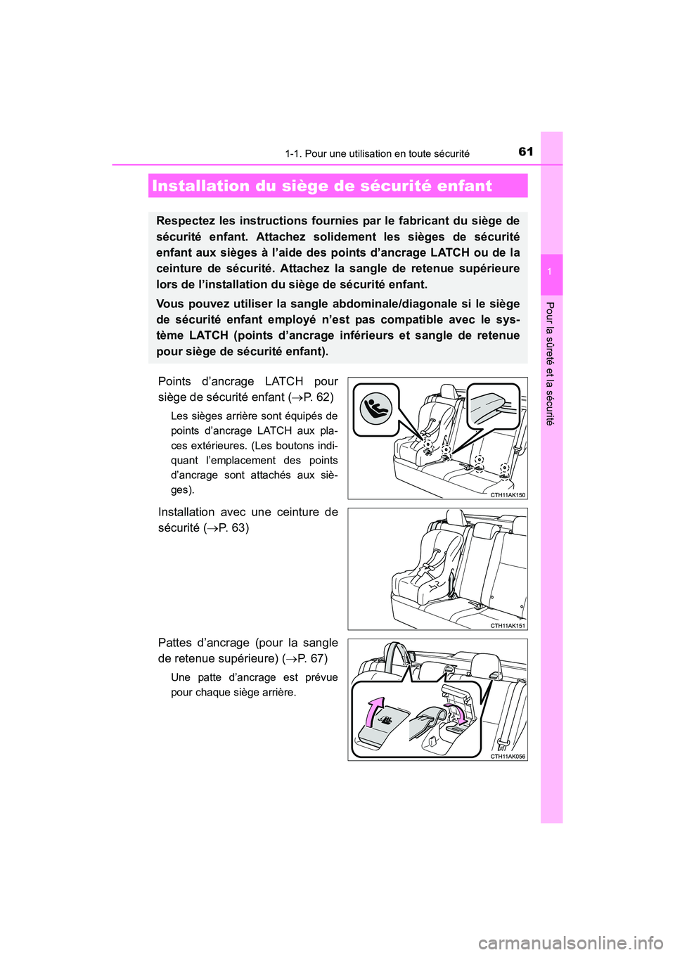 TOYOTA COROLLA 2018  Manuel du propriétaire (in French) 611-1. Pour une utilisation en toute sécurité
1
Pour la sûreté et la sécurité
COROLLA_TMMMS_TMMC_D (OM02509D)
Points d’ancrage LATCH pour
siège de sécurité enfant (→P.  6 2 )
Les sièges 