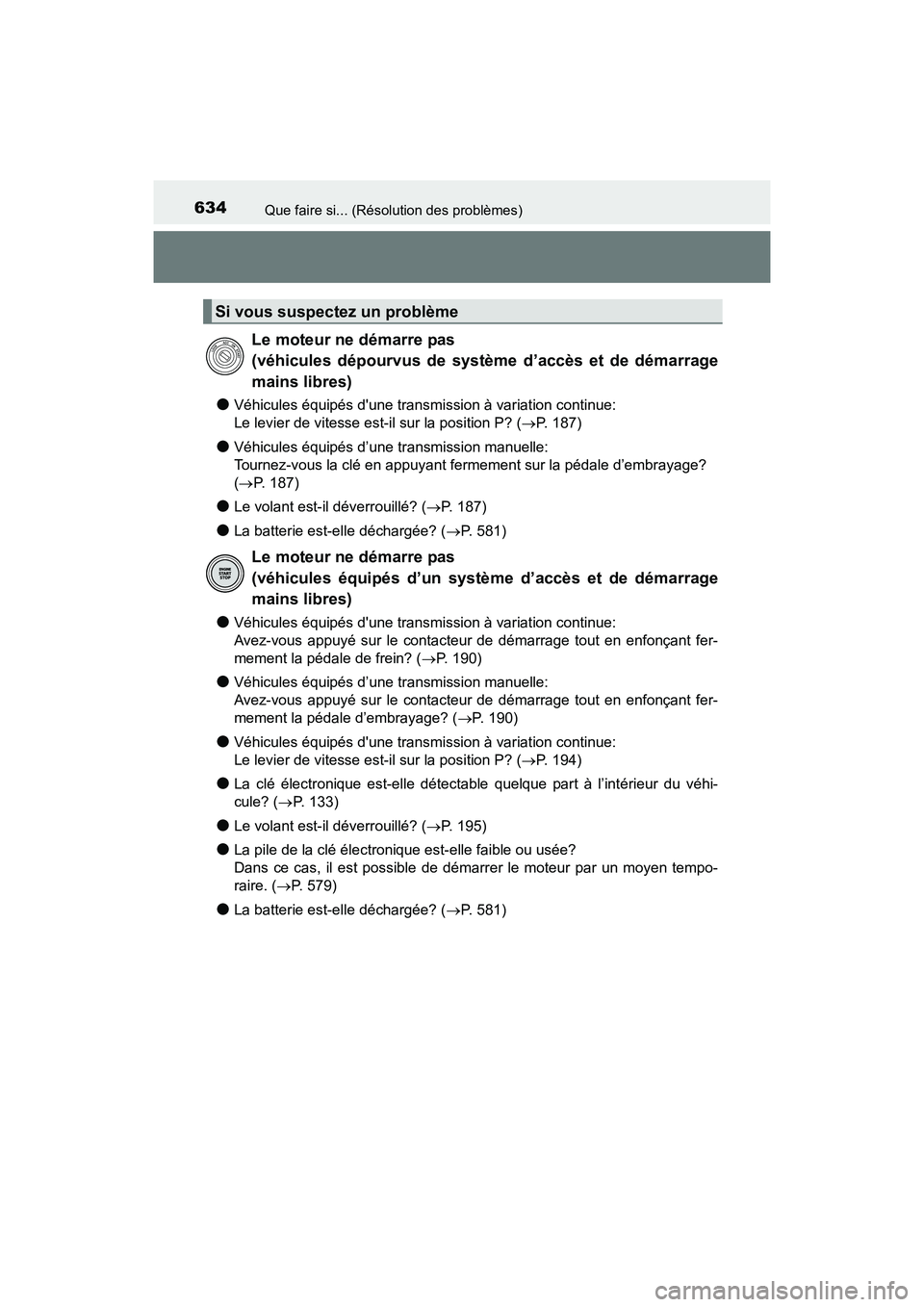TOYOTA COROLLA 2018 Manuel du propriétaire (in French) 634Que faire si... (Résolution des problèmes)
COROLLA_TMMMS_TMMC_D (OM02509D)
●Véhicules équipés dune transmission à variation continue:
Le levier de vitesse est-il sur la position P? (→P. TOYOTA COROLLA 2018 Manuel du propriétaire (in French) 634Que faire si... (Résolution des problèmes)
COROLLA_TMMMS_TMMC_D (OM02509D)
●Véhicules équipés dune transmission à variation continue:
Le levier de vitesse est-il sur la position P? (→P.