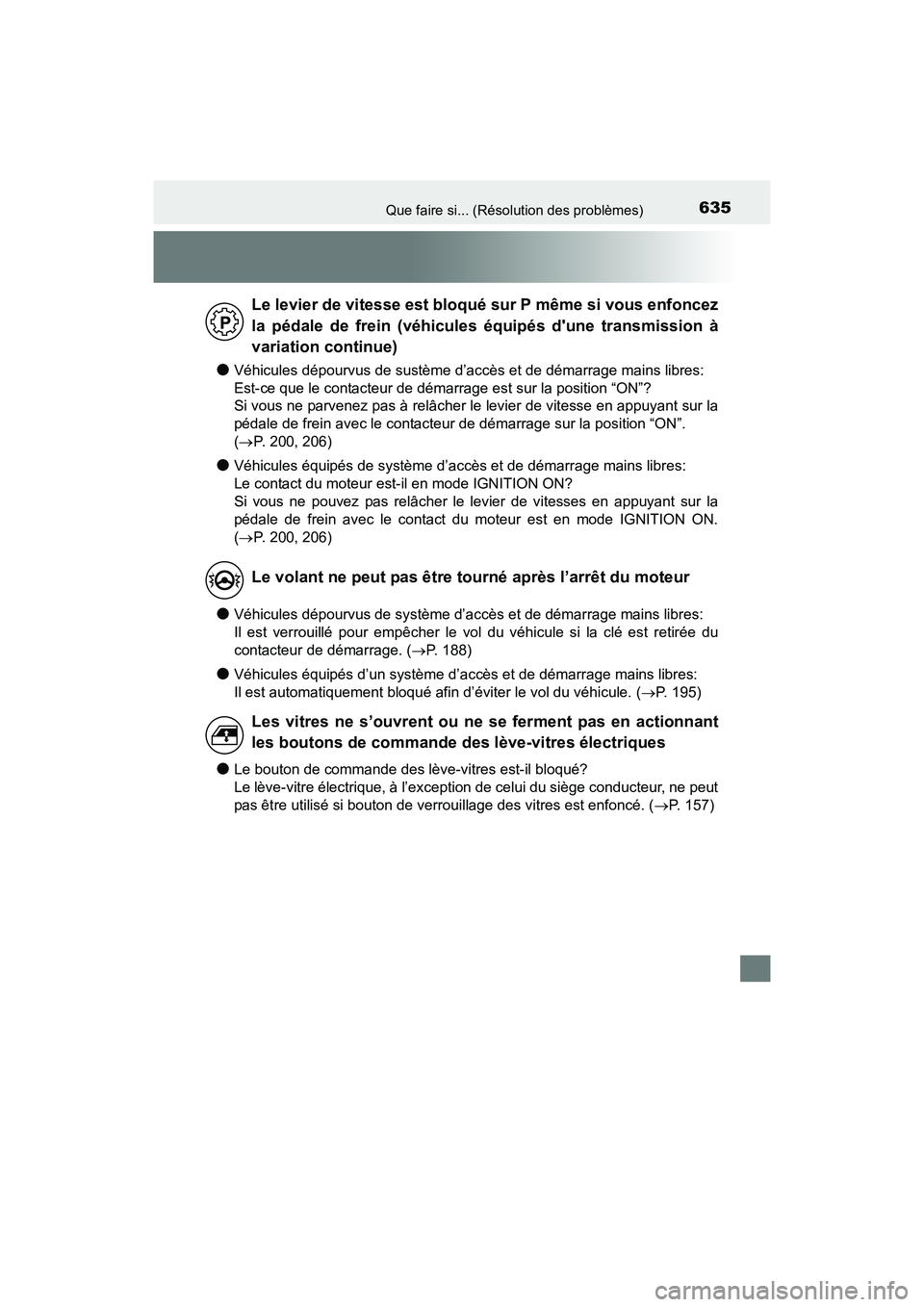 TOYOTA COROLLA 2018 Manuel du propriétaire (in French) 635Que faire si... (Résolution des problèmes)
COROLLA_TMMMS_TMMC_D (OM02509D)
●Véhicules dépourvus de sustème d’accès et de démarrage mains libres:
Est-ce que le contacteur de démarrage e TOYOTA COROLLA 2018 Manuel du propriétaire (in French) 635Que faire si... (Résolution des problèmes)
COROLLA_TMMMS_TMMC_D (OM02509D)
●Véhicules dépourvus de sustème d’accès et de démarrage mains libres:
Est-ce que le contacteur de démarrage e