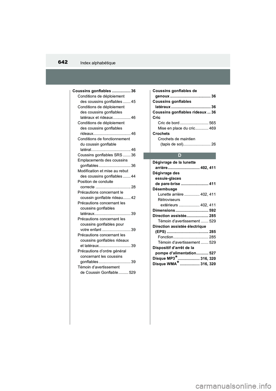 TOYOTA COROLLA 2018 Manuel du propriétaire (in French) 642Index alphabétique
COROLLA_TMMMS_TMMC_D (OM02509D)
Coussins gonflables ................. 36Conditions de déploiement des coussins gonflables ....... 45
Conditions de déploiement des coussins go TOYOTA COROLLA 2018 Manuel du propriétaire (in French) 642Index alphabétique
COROLLA_TMMMS_TMMC_D (OM02509D)
Coussins gonflables ................. 36Conditions de déploiement des coussins gonflables ....... 45
Conditions de déploiement des coussins go