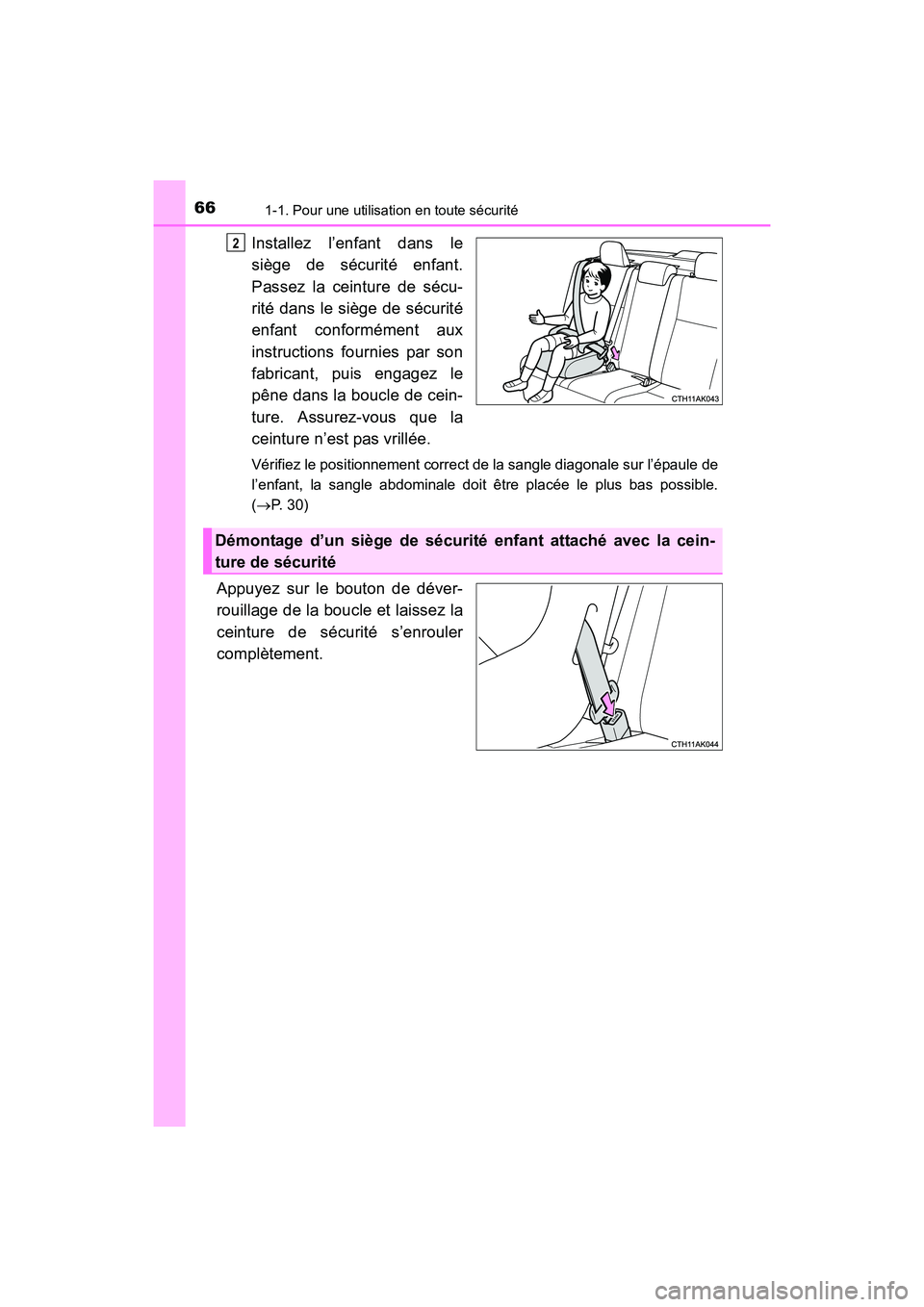 TOYOTA COROLLA 2018  Manuel du propriétaire (in French) 661-1. Pour une utilisation en toute sécurité
COROLLA_TMMMS_TMMC_D (OM02509D)
Installez l’enfant dans le
siège de sécurité enfant.
Passez la ceinture de sécu-
rité dans le siège de sécurit