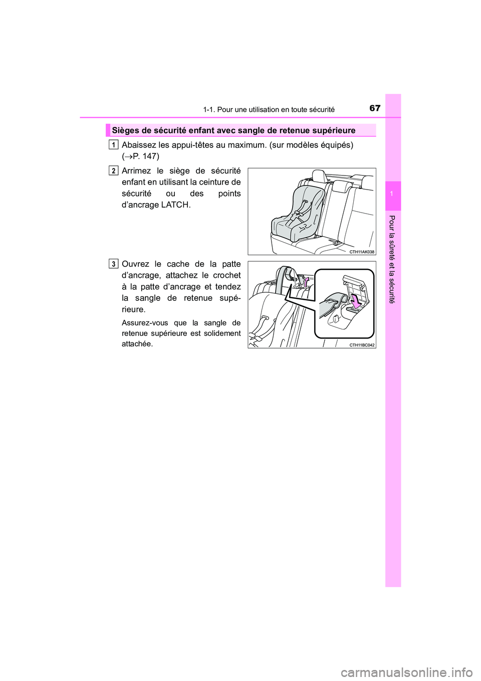 TOYOTA COROLLA 2018  Manuel du propriétaire (in French) 671-1. Pour une utilisation en toute sécurité
1
Pour la sûreté et la sécurité
COROLLA_TMMMS_TMMC_D (OM02509D)
Abaissez les appui-têtes au maximum. (sur modèles équipés) 
(→P. 147)
Arrimez 