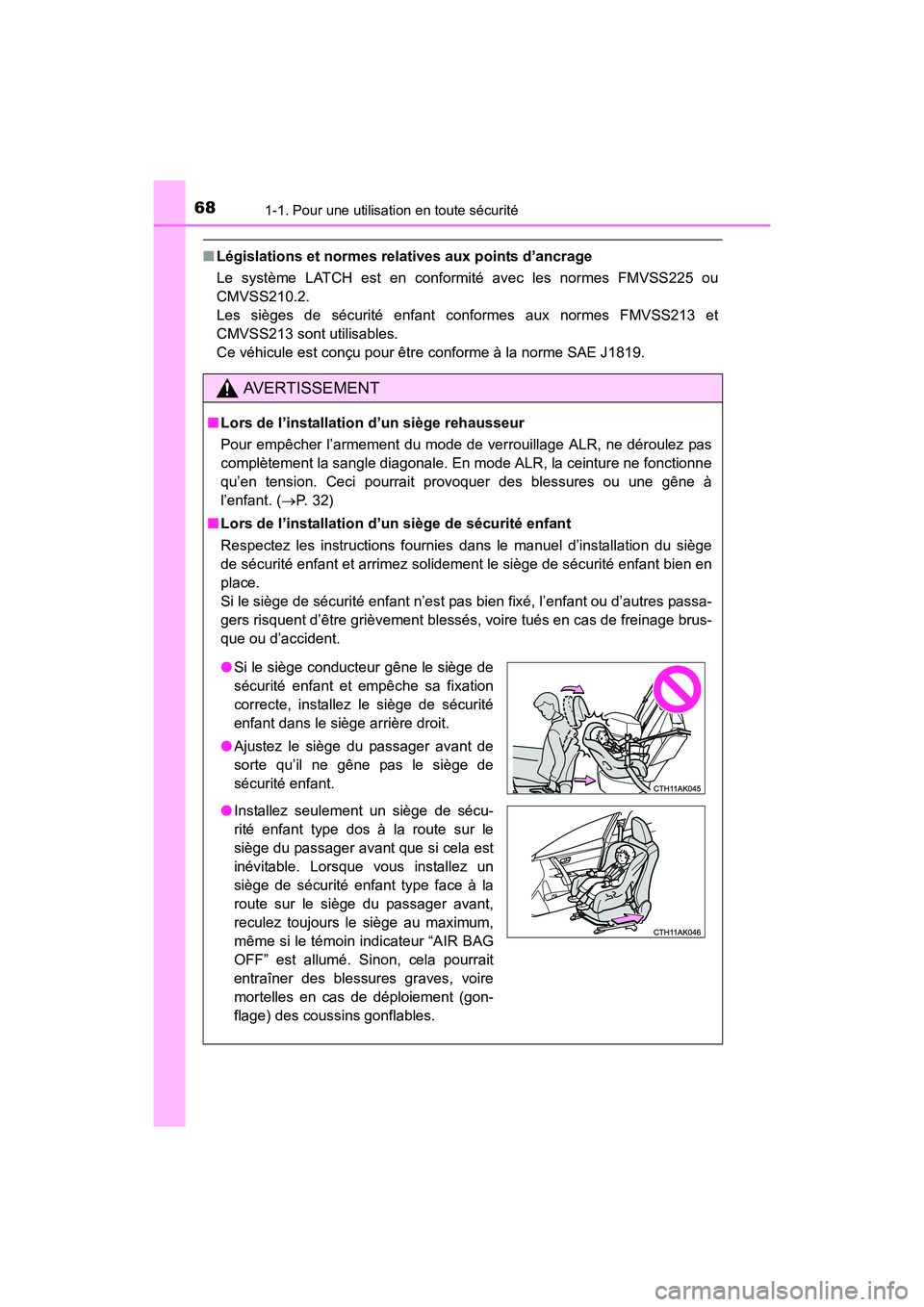 TOYOTA COROLLA 2018  Manuel du propriétaire (in French) 681-1. Pour une utilisation en toute sécurité
COROLLA_TMMMS_TMMC_D (OM02509D)
■Législations et normes rela tives aux points d’ancrage
Le système LATCH est en conformité avec les normes FMVSS2