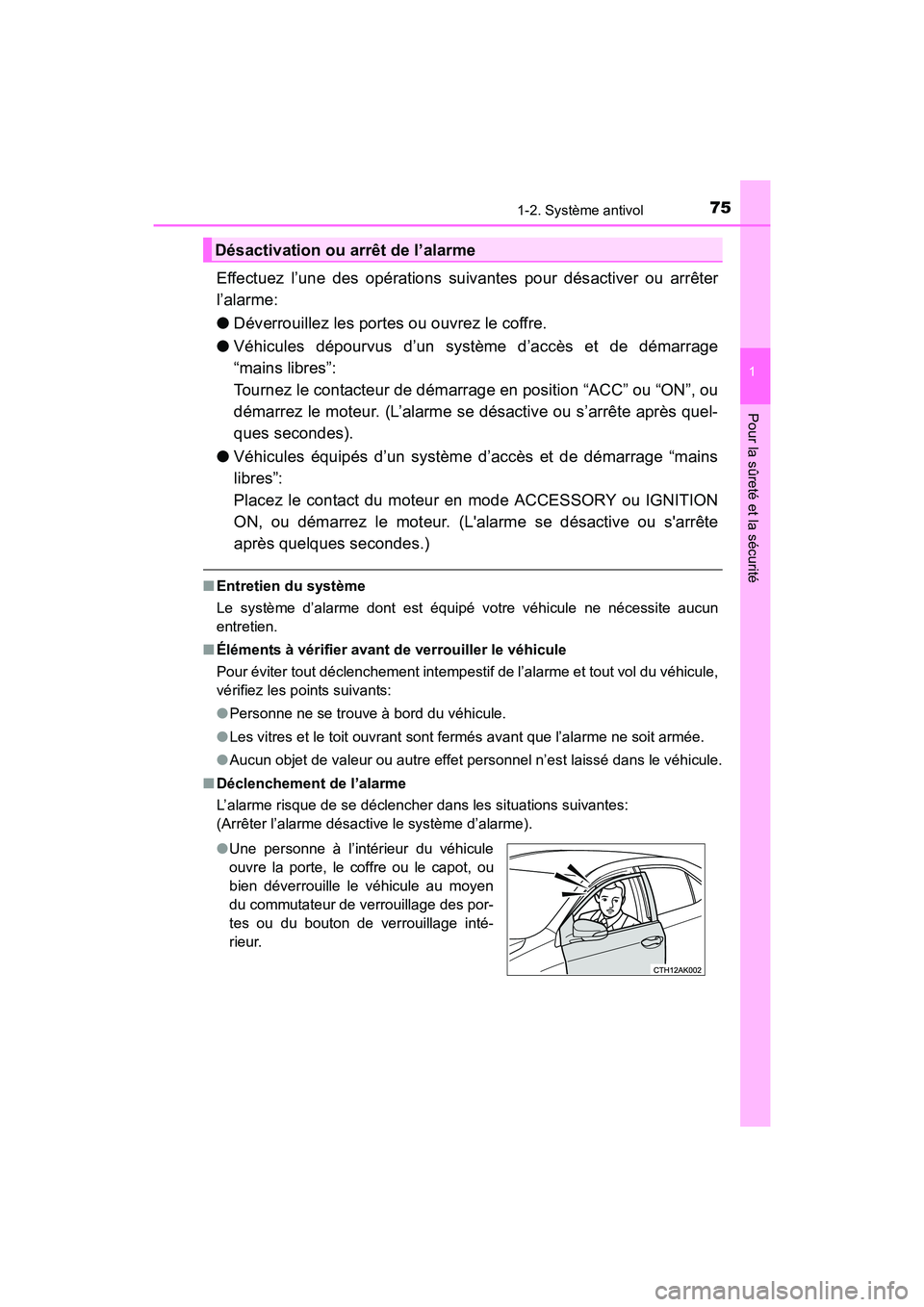 TOYOTA COROLLA 2018  Manuel du propriétaire (in French) 751-2. Système antivol
1
Pour la sûreté et la sécurité
COROLLA_TMMMS_TMMC_D (OM02509D)
Effectuez l’une des opérations suivantes pour désactiver ou arrêter
l’alarme:
●Déverrouillez les p