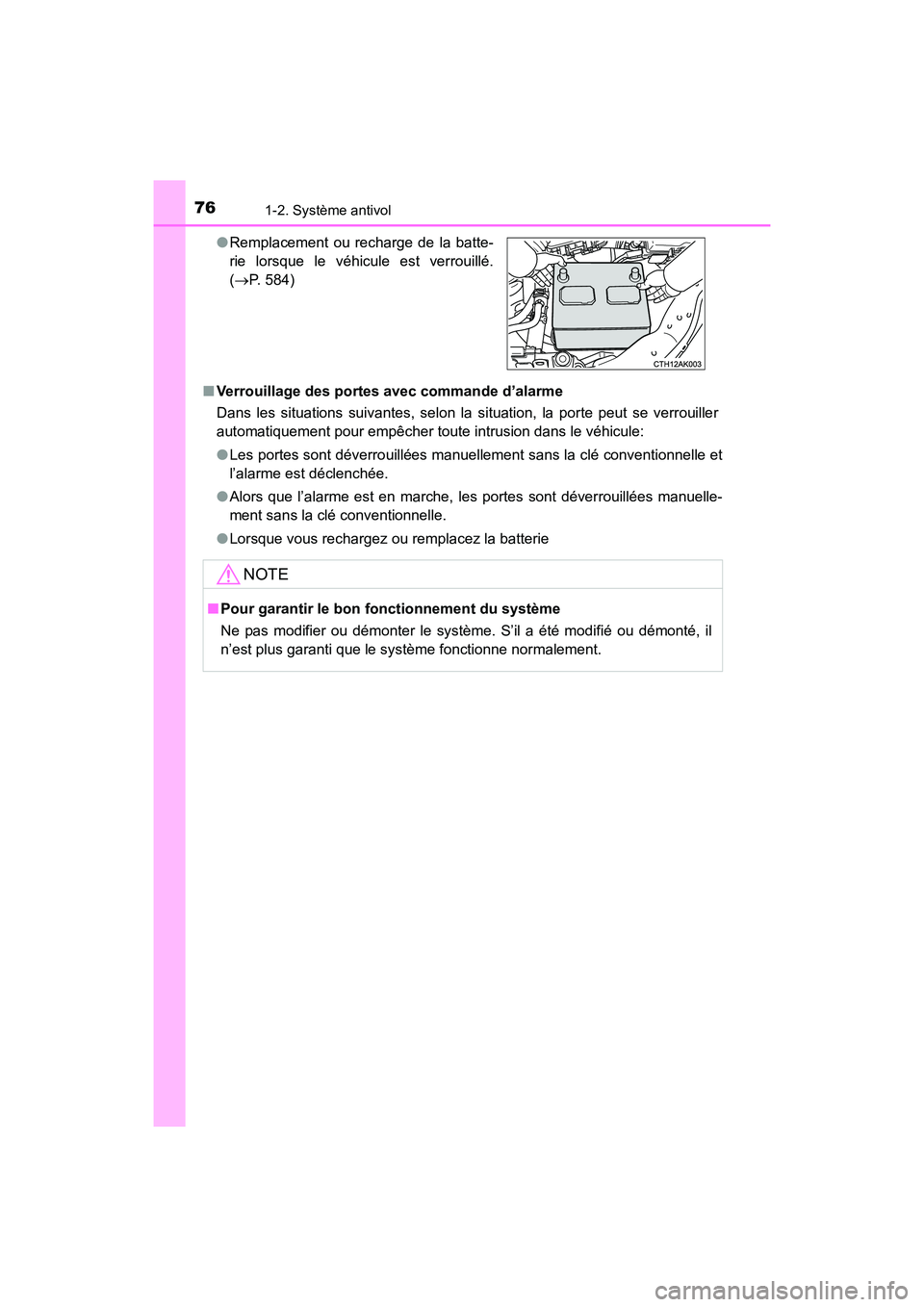 TOYOTA COROLLA 2018  Manuel du propriétaire (in French) 761-2. Système antivol
COROLLA_TMMMS_TMMC_D (OM02509D)■
Verrouillage des portes avec commande d’alarme
Dans les situations suivantes, selon la situation, la porte peut se verrouiller
automatiquem