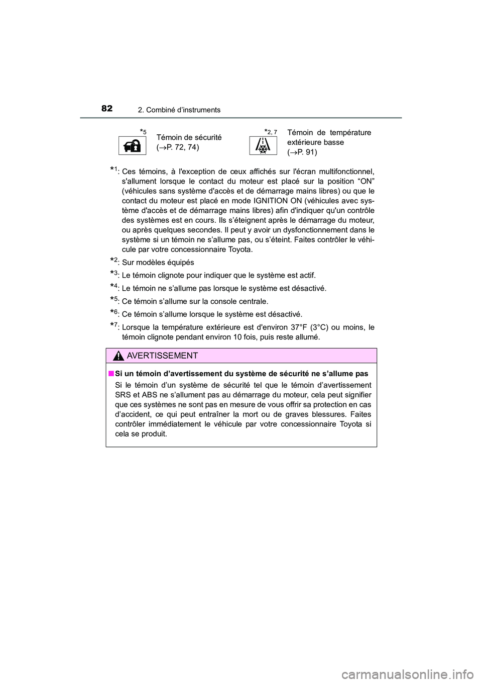 TOYOTA COROLLA 2018  Manuel du propriétaire (in French) 822. Combiné d’instruments
COROLLA_TMMMS_TMMC_D (OM02509D)
*1: Ces témoins, à lexception de ceux affichés sur lécran multifonctionnel,sallument lorsque le contact du moteur est placé sur la