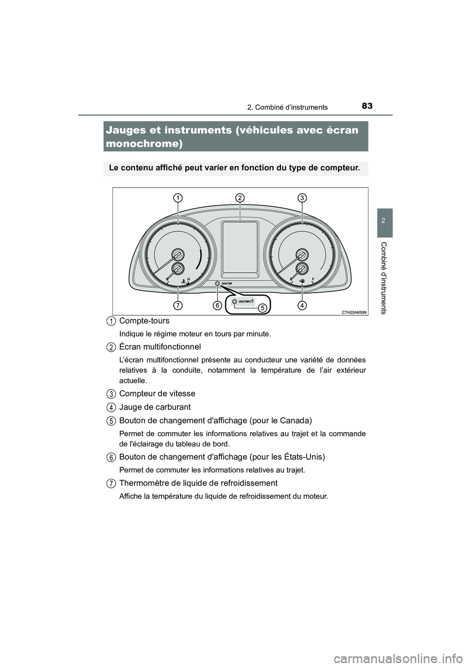TOYOTA COROLLA 2018  Manuel du propriétaire (in French) 832. Combiné d’instruments
2
Combiné d’instruments
COROLLA_TMMMS_TMMC_D (OM02509D)
Compte-tours
Indique le régime moteur en tours par minute.
Écran multifonctionnel
L’écran multifonctionnel
