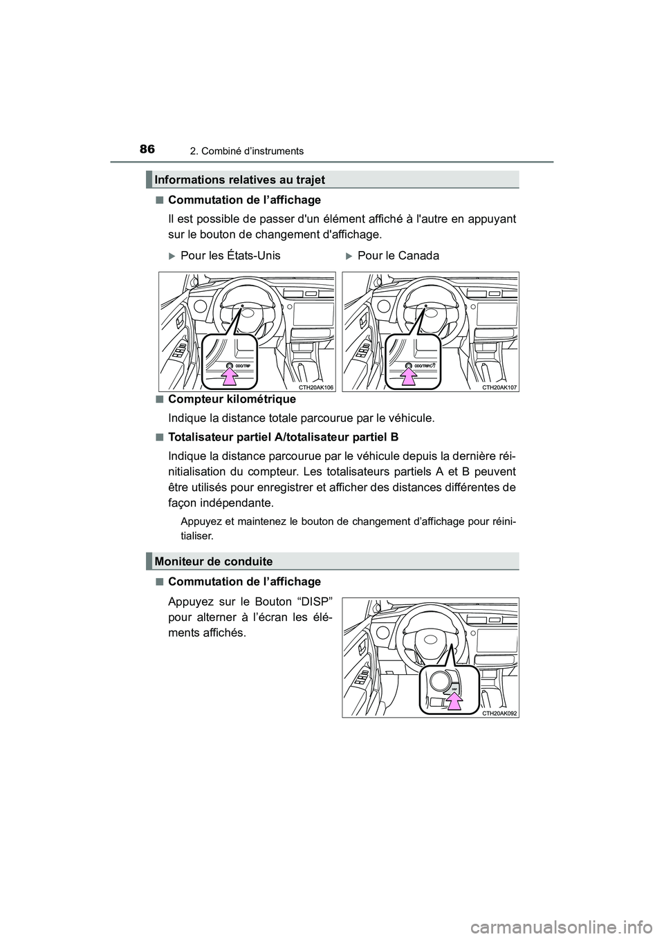 TOYOTA COROLLA 2018  Manuel du propriétaire (in French) 862. Combiné d’instruments
COROLLA_TMMMS_TMMC_D (OM02509D)■
Commutation de l’affichage
Il est possible de passer dun élément affiché à lautre en appuyant
sur le bouton de changement daff
