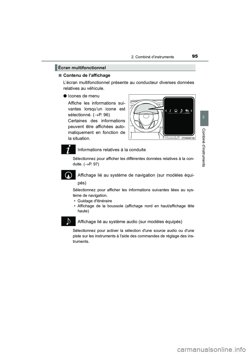 TOYOTA COROLLA 2018  Manuel du propriétaire (in French) 952. Combiné d’instruments
2
Combiné d’instruments
COROLLA_TMMMS_TMMC_D (OM02509D)■
Contenu de laffichage
L’écran multifonctionnel présente au conducteur diverses données
relatives au v